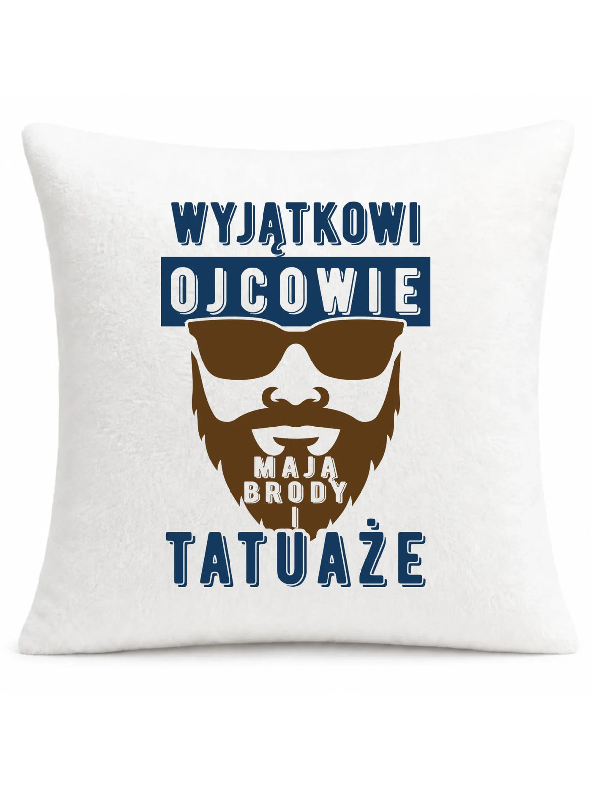 Wyjątkowi ojcowie mają brody i tatuaże | Poduszka dla taty DT73