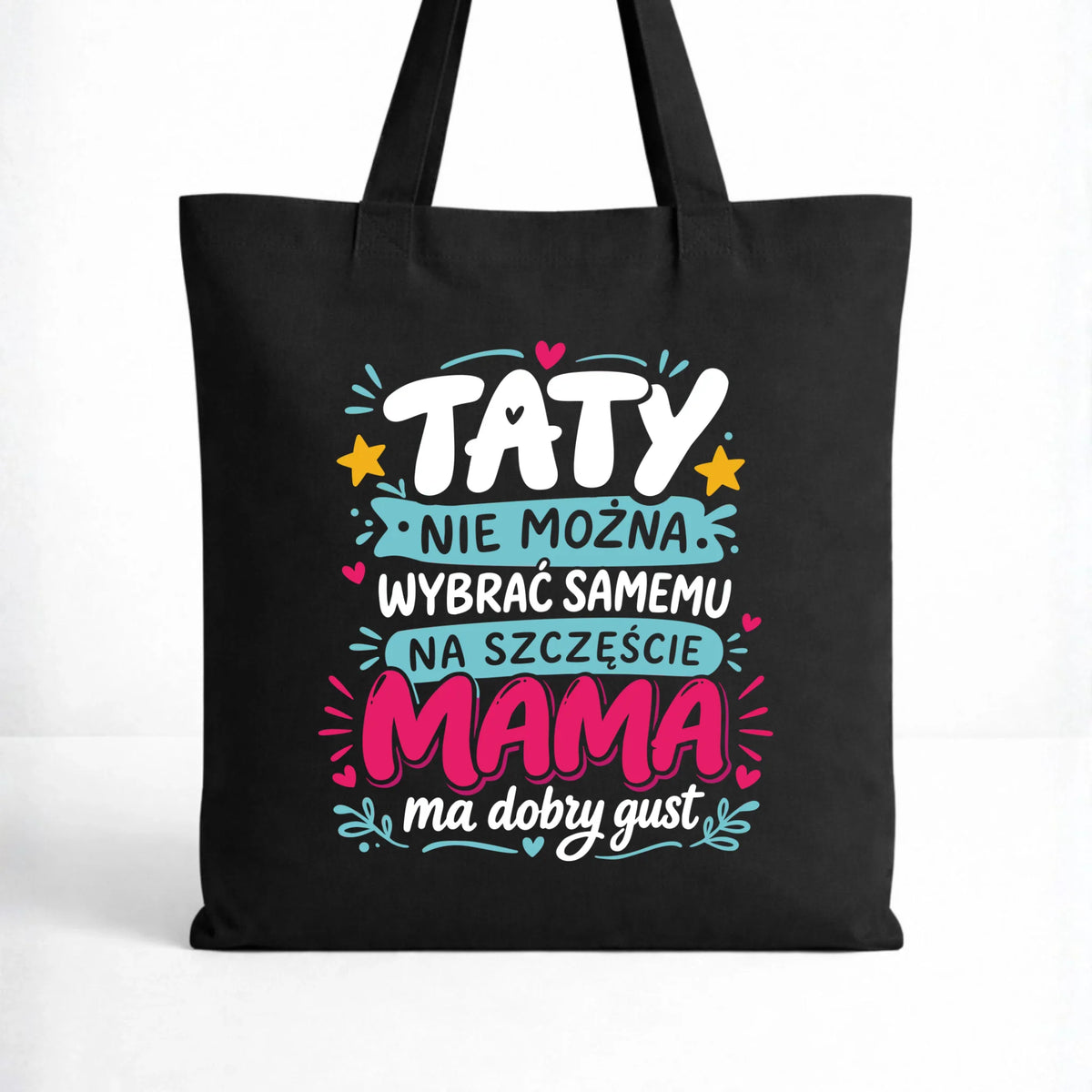 Torba dla taty - Taty nie można wybrać samemu na szczęście mama do dobry gust DT40