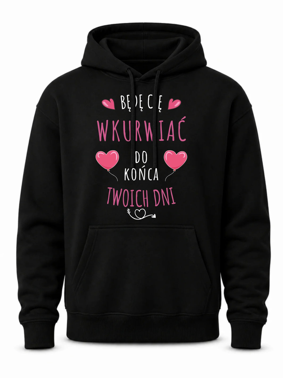 Bluza męska z kapturem - Będę Cię wku*rwiać do końca Twoich dni - bez cenzury W62