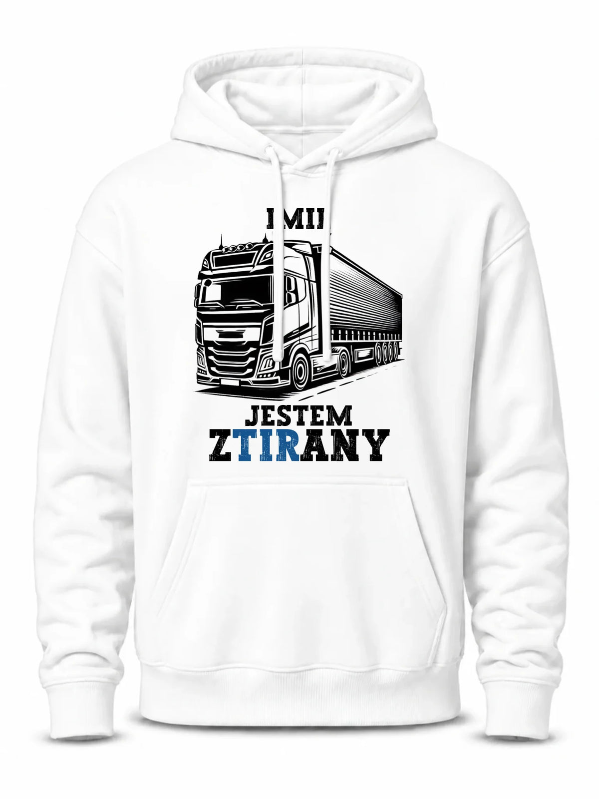Bluza z kapturem dla kierowcy ciężarówki - Jestem zTIRany - personalizowana ZKT01