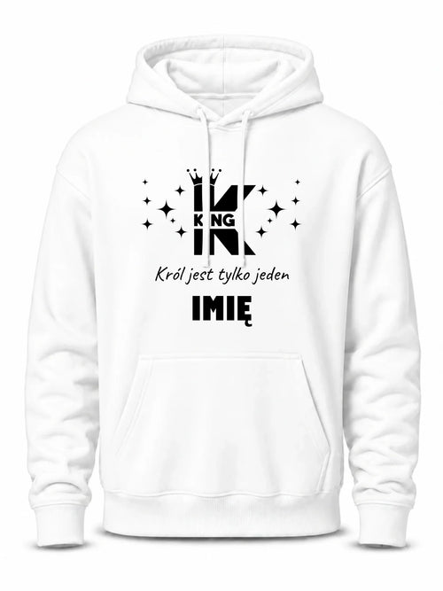 Bluza męska z kapturem - King Król jest tylko jeden - personalizowana W40
