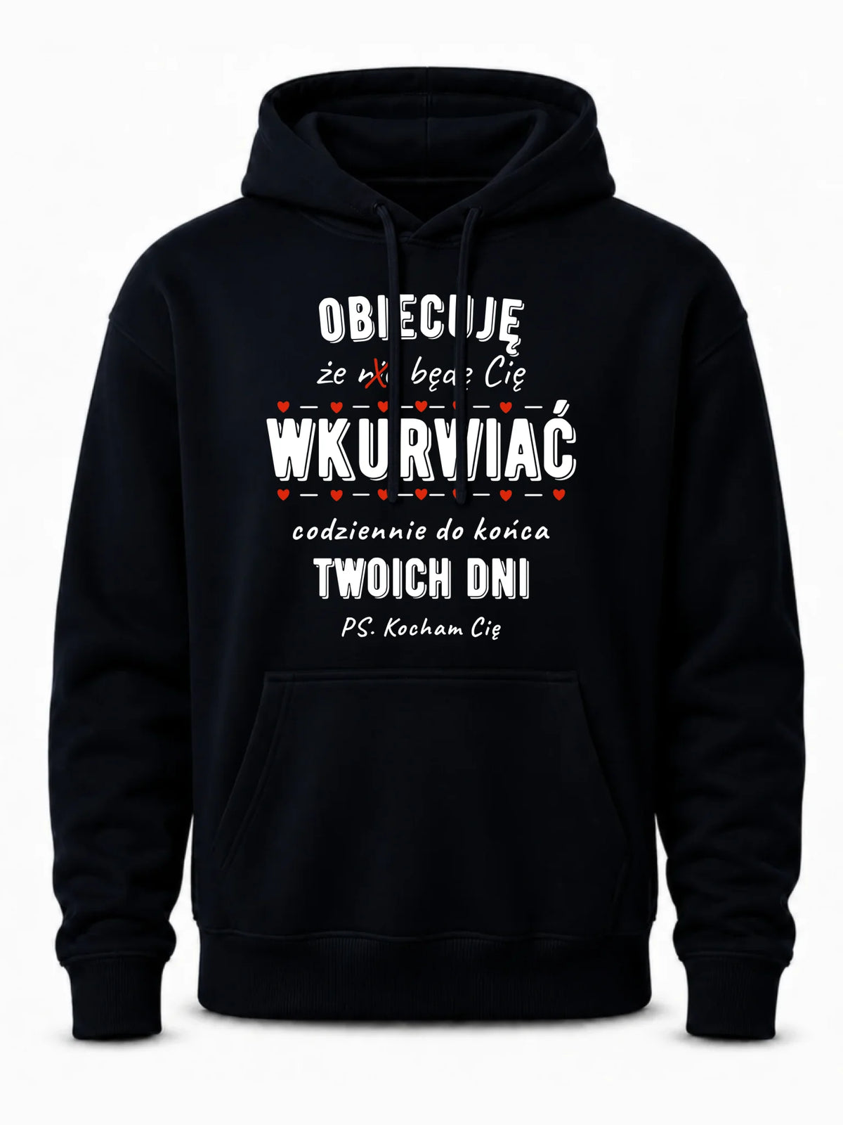 Bluza męska z kapturem - Obiecuję, że będę Cię wku*rwiać codziennie - bez cenzury W65