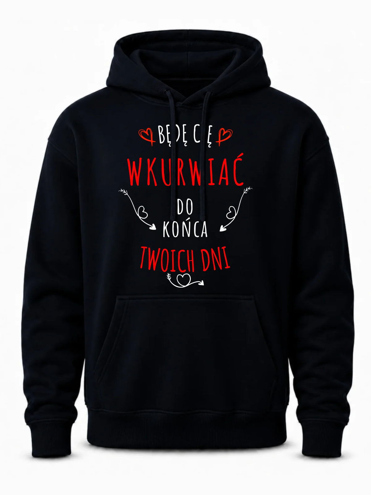 Bluza męska z kapturem - Będę Cię wku*wiać do końca Twoich dni - bez cenzury W61
