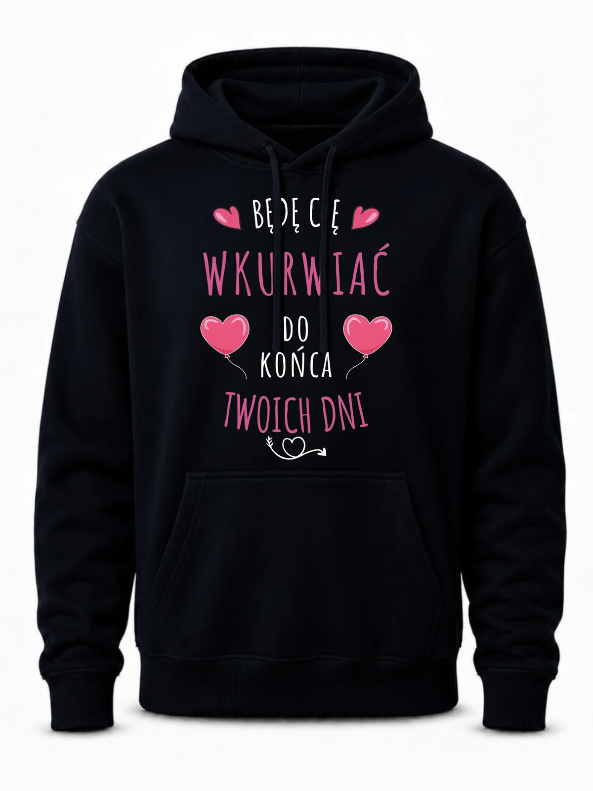 Bluza męska z kapturem - Będę Cię wku*rwiać do końca Twoich dni - bez cenzury W62