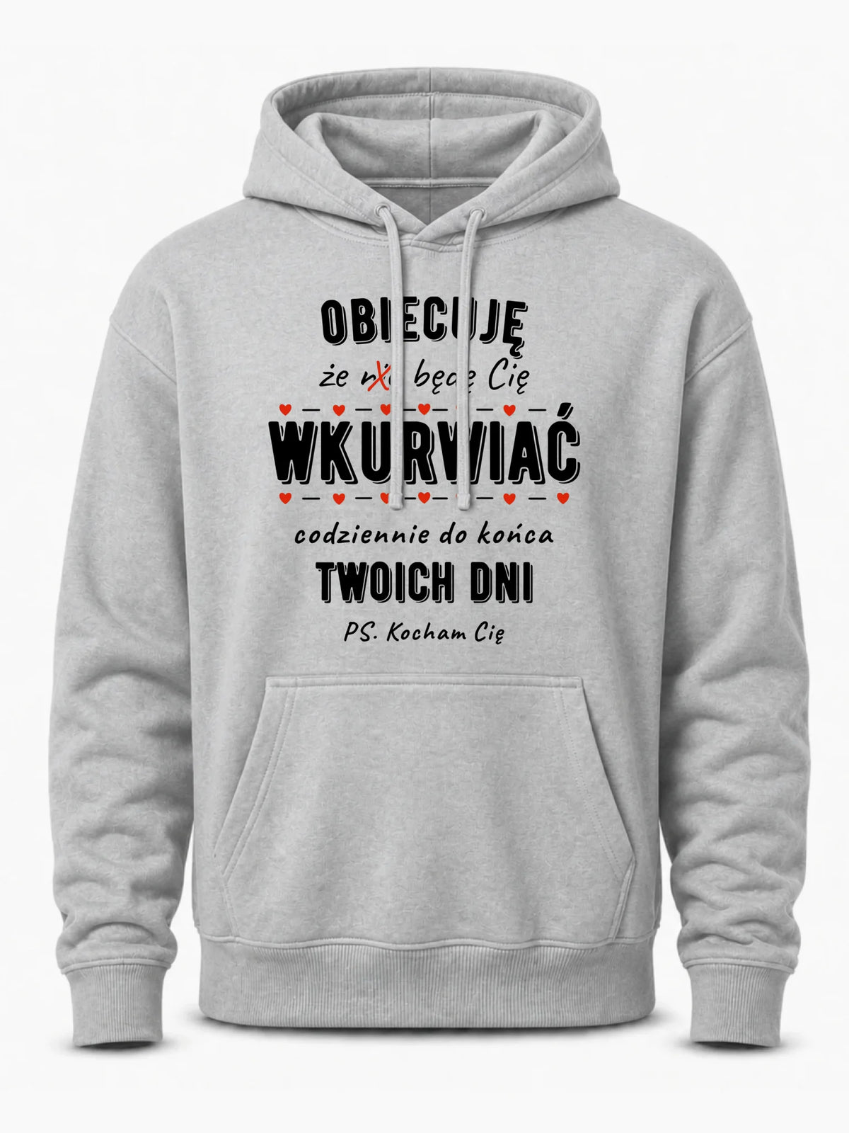 Bluza męska z kapturem - Obiecuję, że będę Cię wku*rwiać codziennie - bez cenzury W65