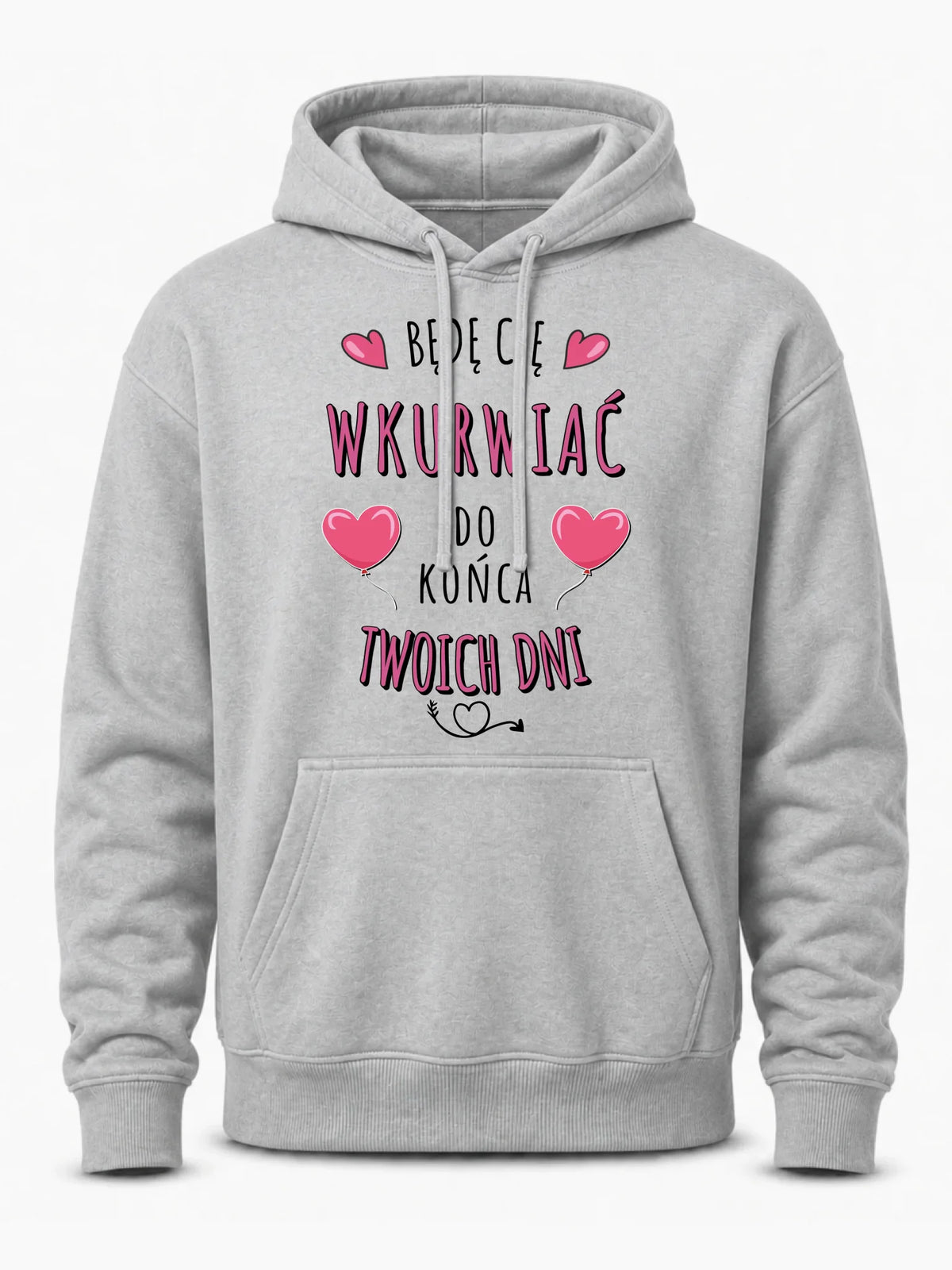 Bluza męska z kapturem - Będę Cię wku*rwiać do końca Twoich dni - bez cenzury W62
