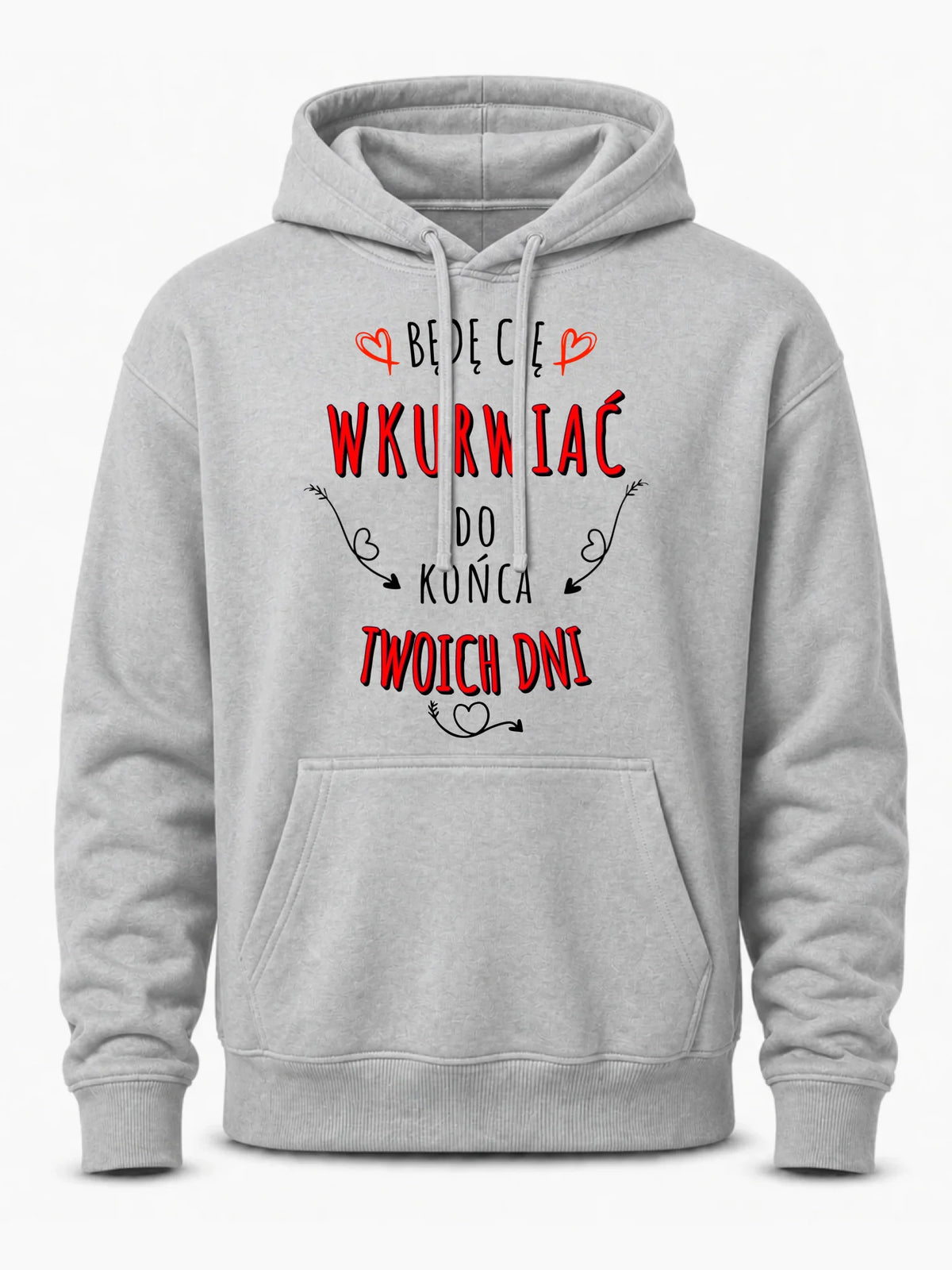 Bluza męska z kapturem - Będę Cię wku*wiać do końca Twoich dni - bez cenzury W61