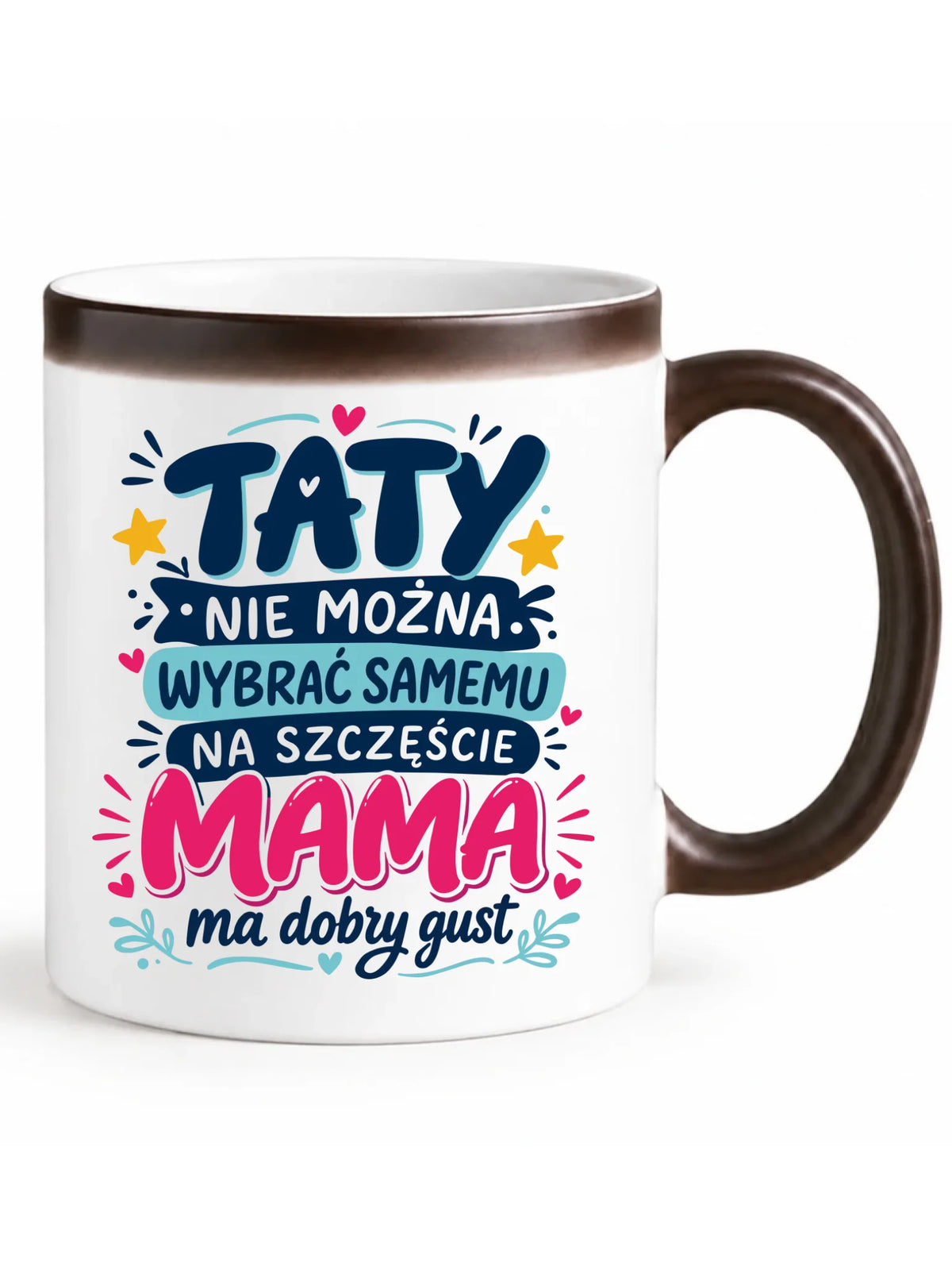 Kubek magiczny dla taty - Taty nie można wybrać samemu na szczęście mama do dobry gust DT40