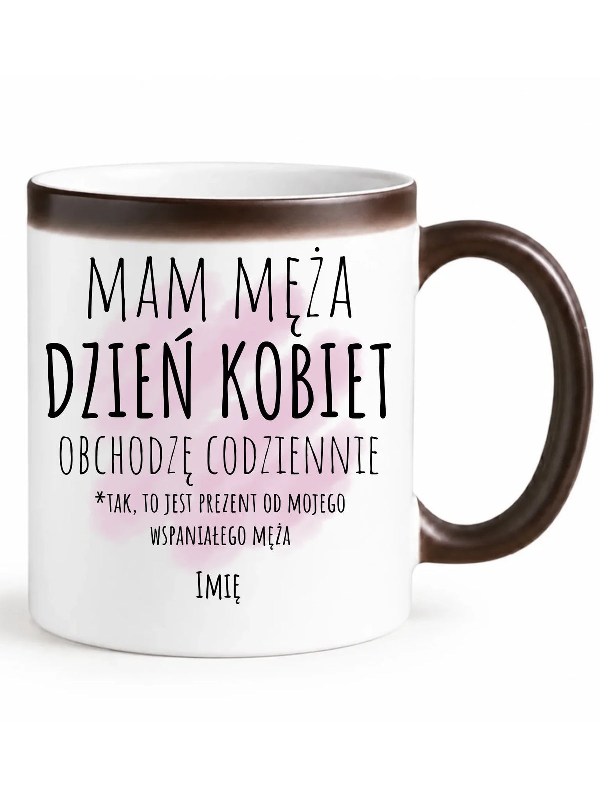 Kubek magiczny - prezent dla żony - Mam męża Dzień Kobiet obchodzę codziennie - personalizowany Ż01