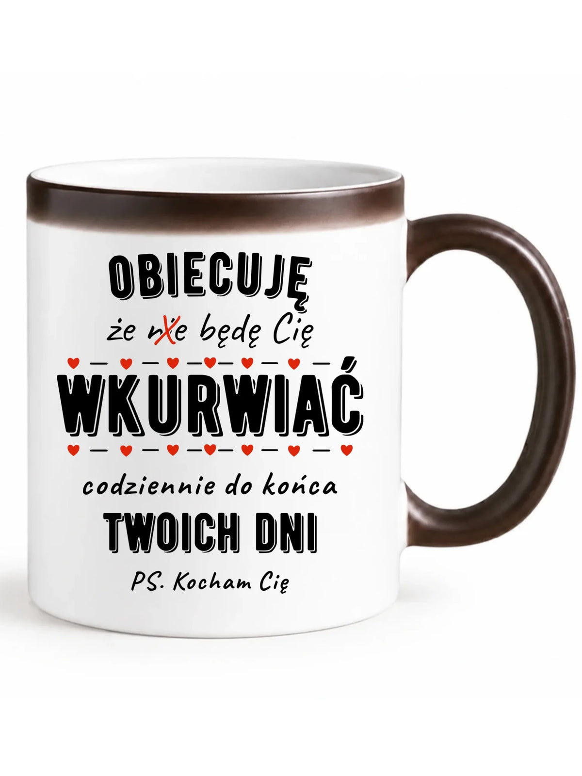 Kubek magiczny - Obiecuję, że będę Cię wku*rwiać codziennie - bez cenzury W65