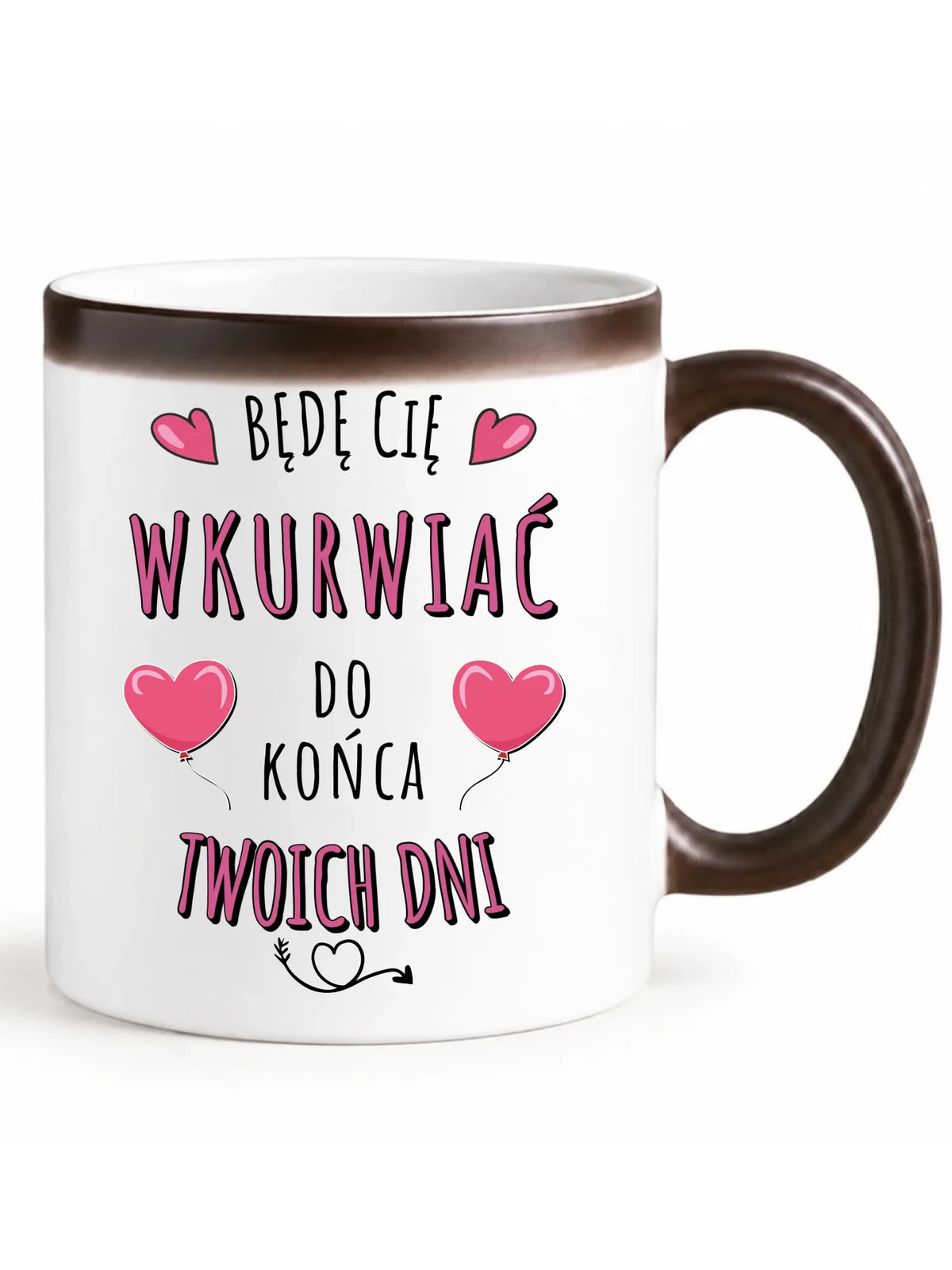 Kubek magiczny dla par - Będę Cię wku*rwiać do końca Twoich dni - bez cenzury W62