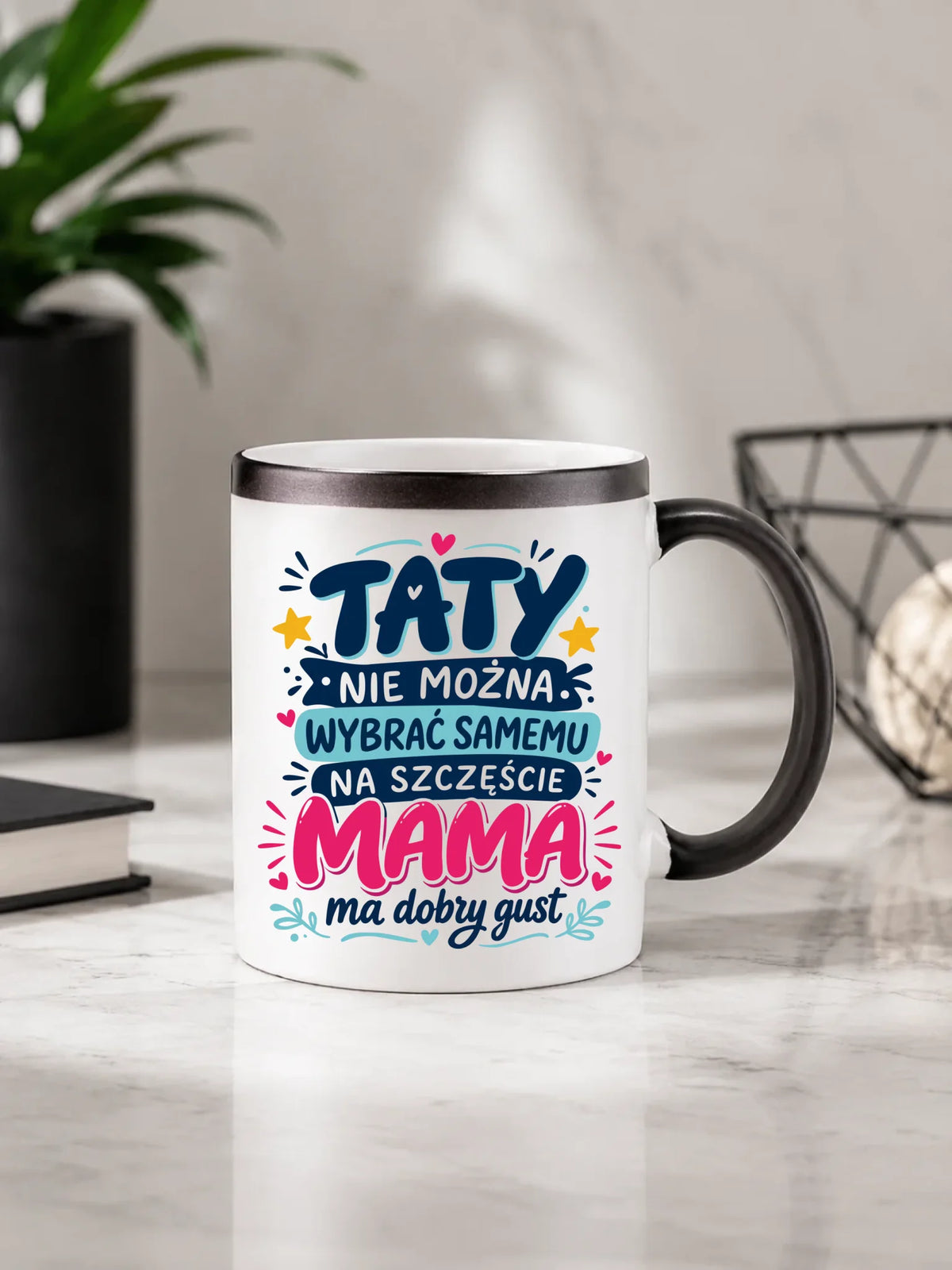Kubek magiczny dla taty - Taty nie można wybrać samemu na szczęście mama do dobry gust DT40