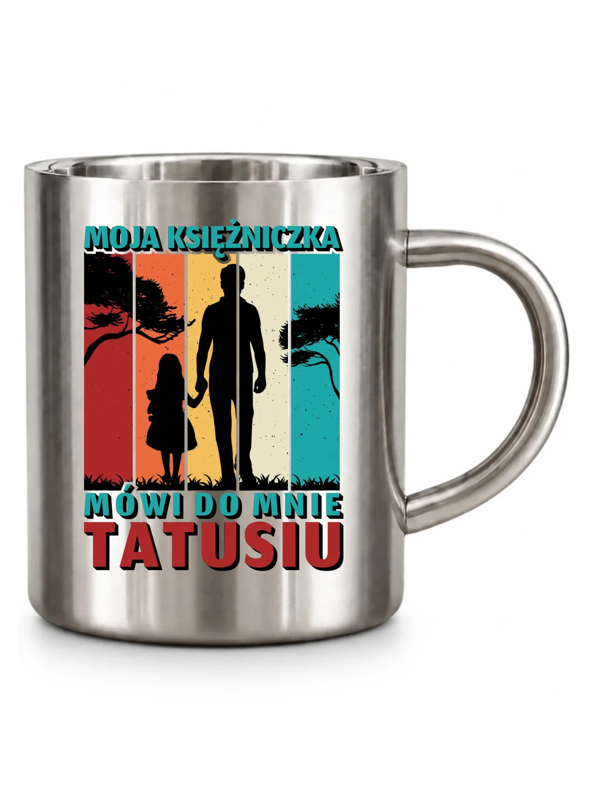 Moja księżniczka mówi do mnie Tatusiu | Metalowy kubek dla taty DT75