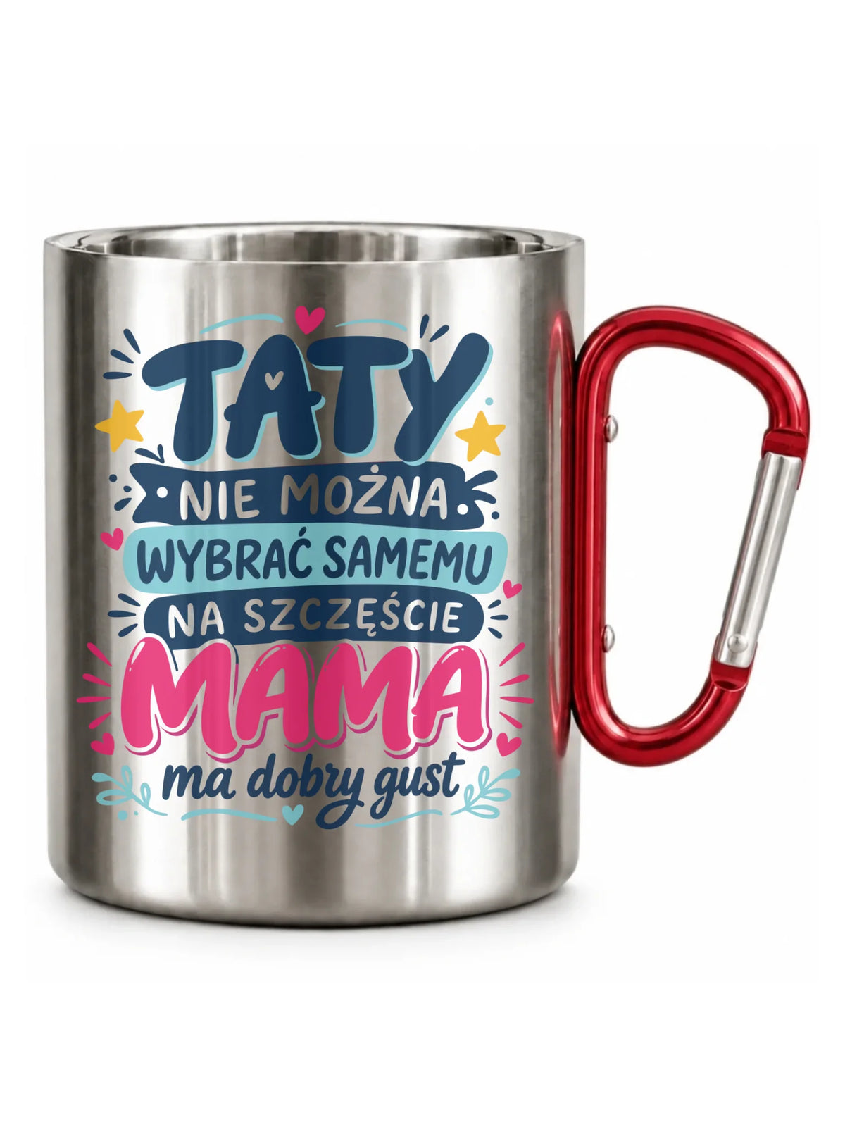 Kubek turystyczny dla taty - Taty nie można wybrać samemu na szczęście mama do dobry gust DT40