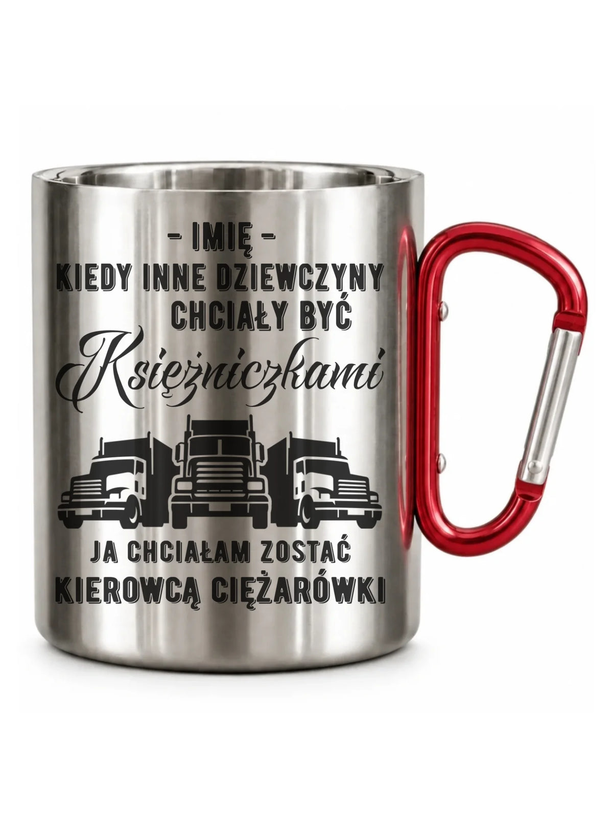 Kubek metalowy dla kierowcy ciężarówki - Nie chciałam być księżniczką - personalizowany ZKT08