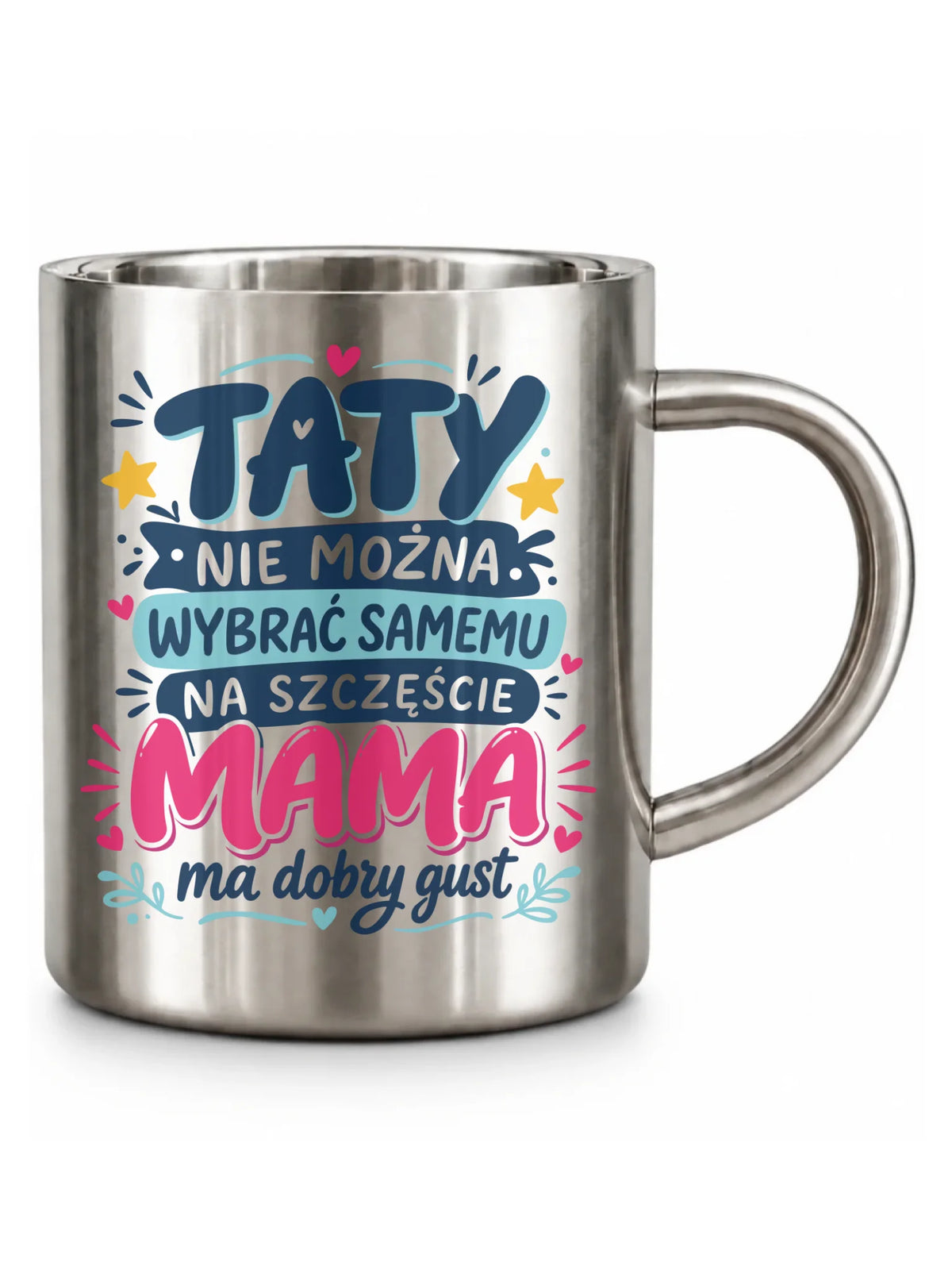 Kubek turystyczny dla taty - Taty nie można wybrać samemu na szczęście mama do dobry gust DT40