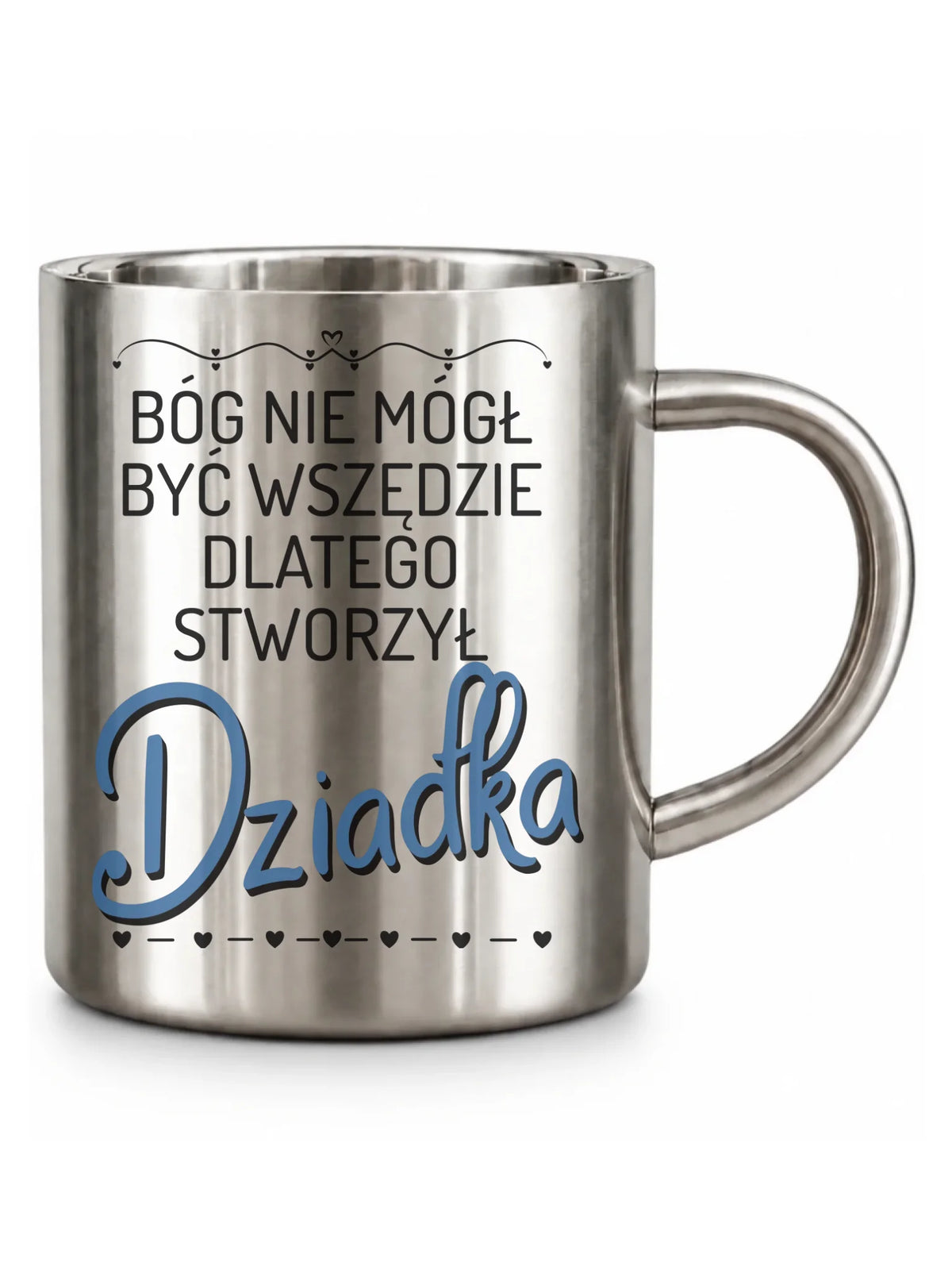Kubek metalowy dla dziadka - Bóg nie mógł być wszędzie dlatego stworzył dziadka D09