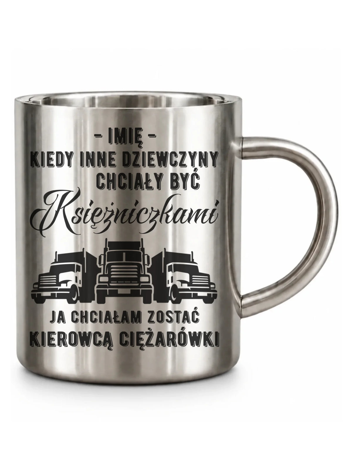 Kubek metalowy dla kierowcy ciężarówki - Nie chciałam być księżniczką - personalizowany ZKT08