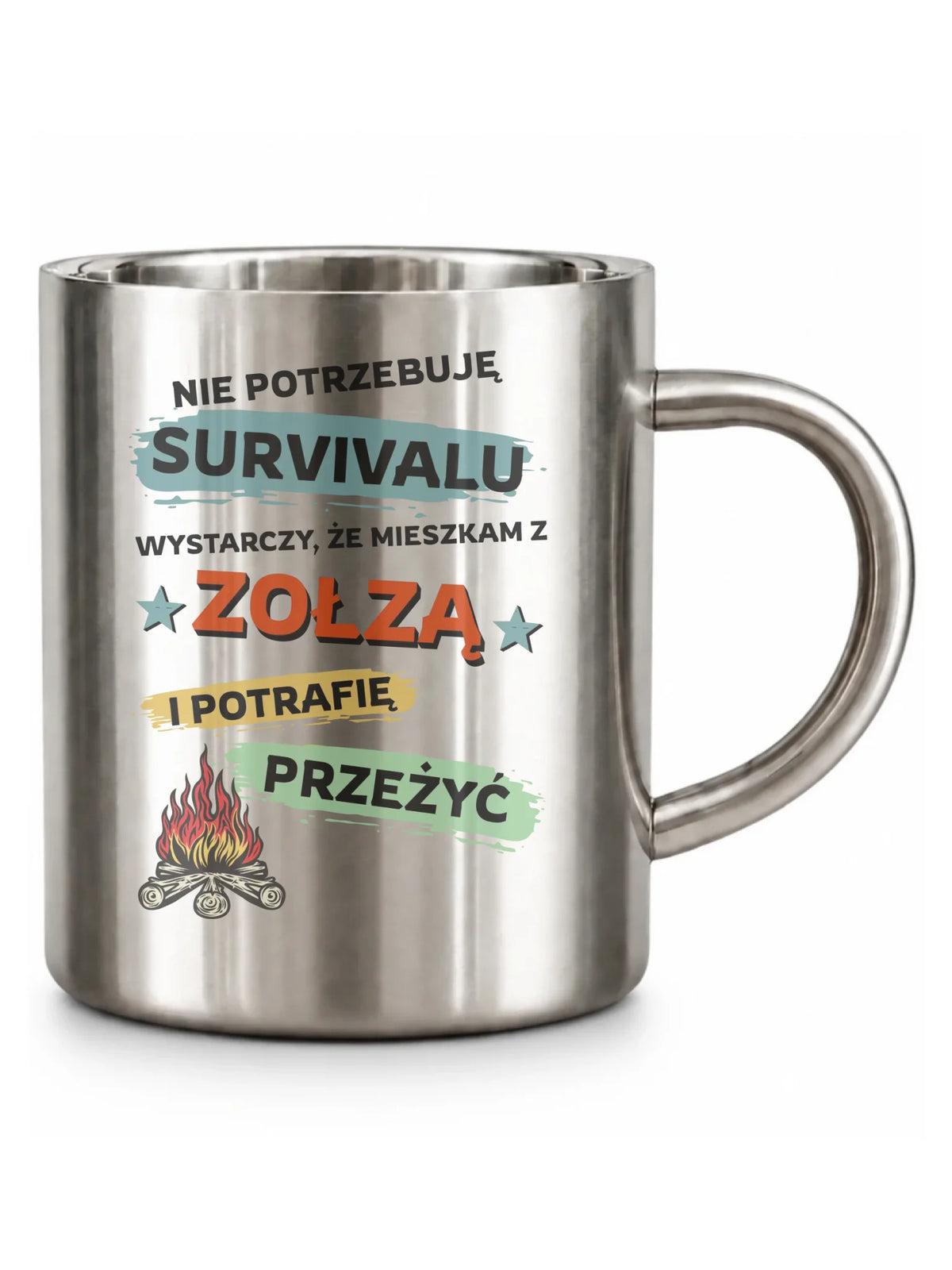 Kubek metalowy – Prezent dla chłopaka męża - Nie potrzebuję survivalu, mieszkam z zołzą DCH25