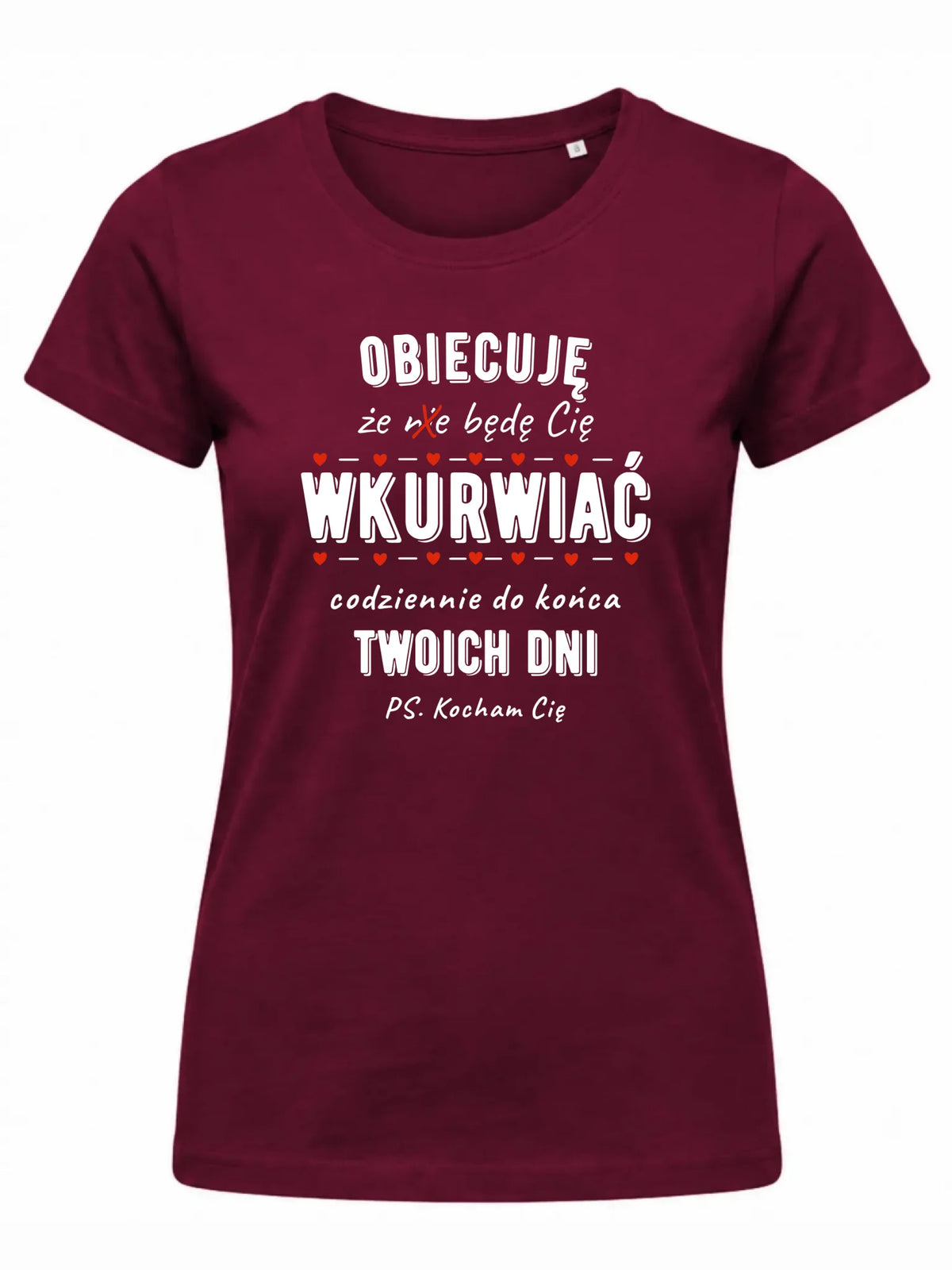 Koszulka damska - Obiecuję, że będę Cię wku*rwiać codziennie - bez cenzury W65