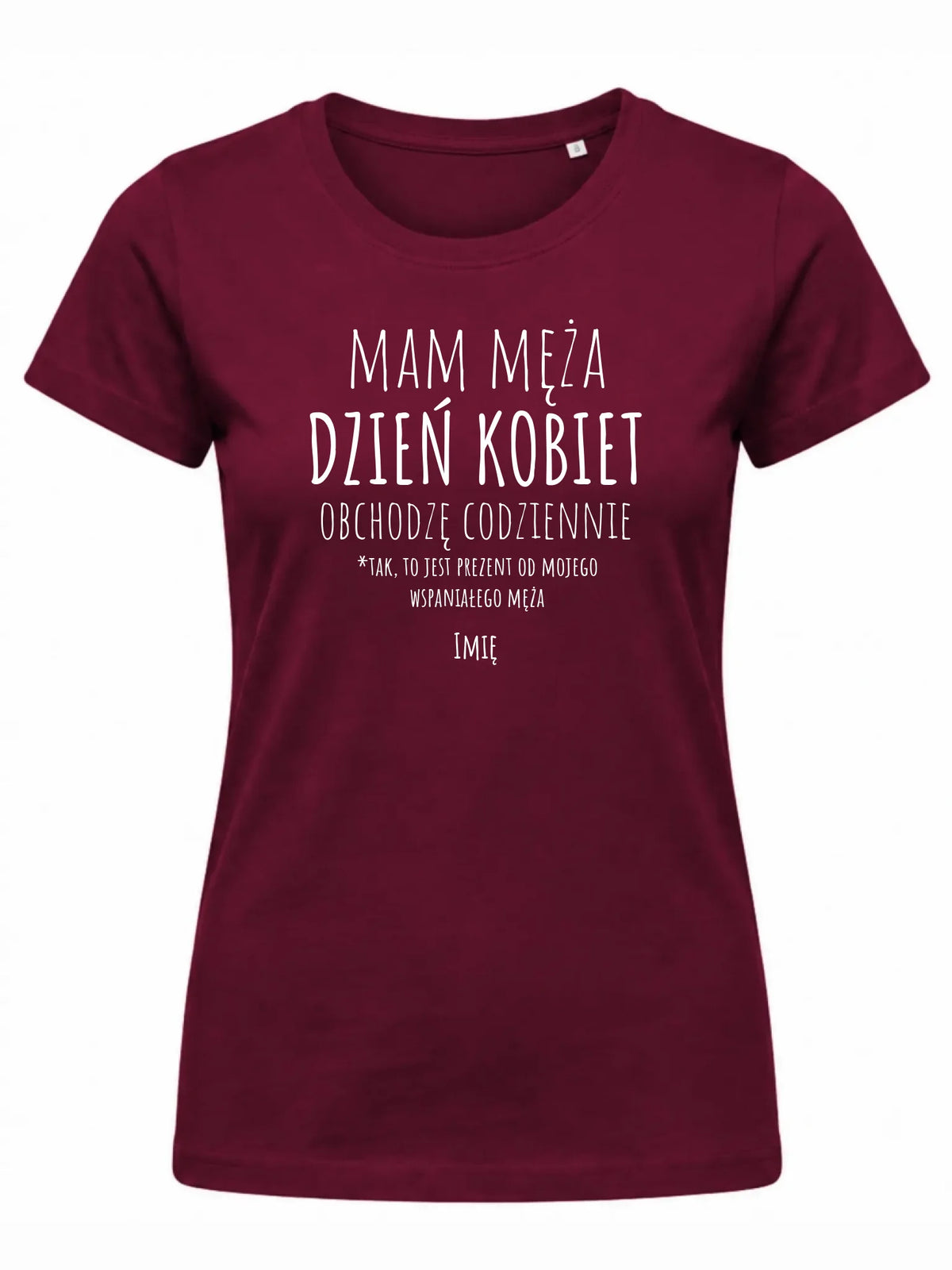 Koszulka damska - prezent dla żony - Mam męża Dzień Kobiet obchodzę codziennie - personalizowana Ż01