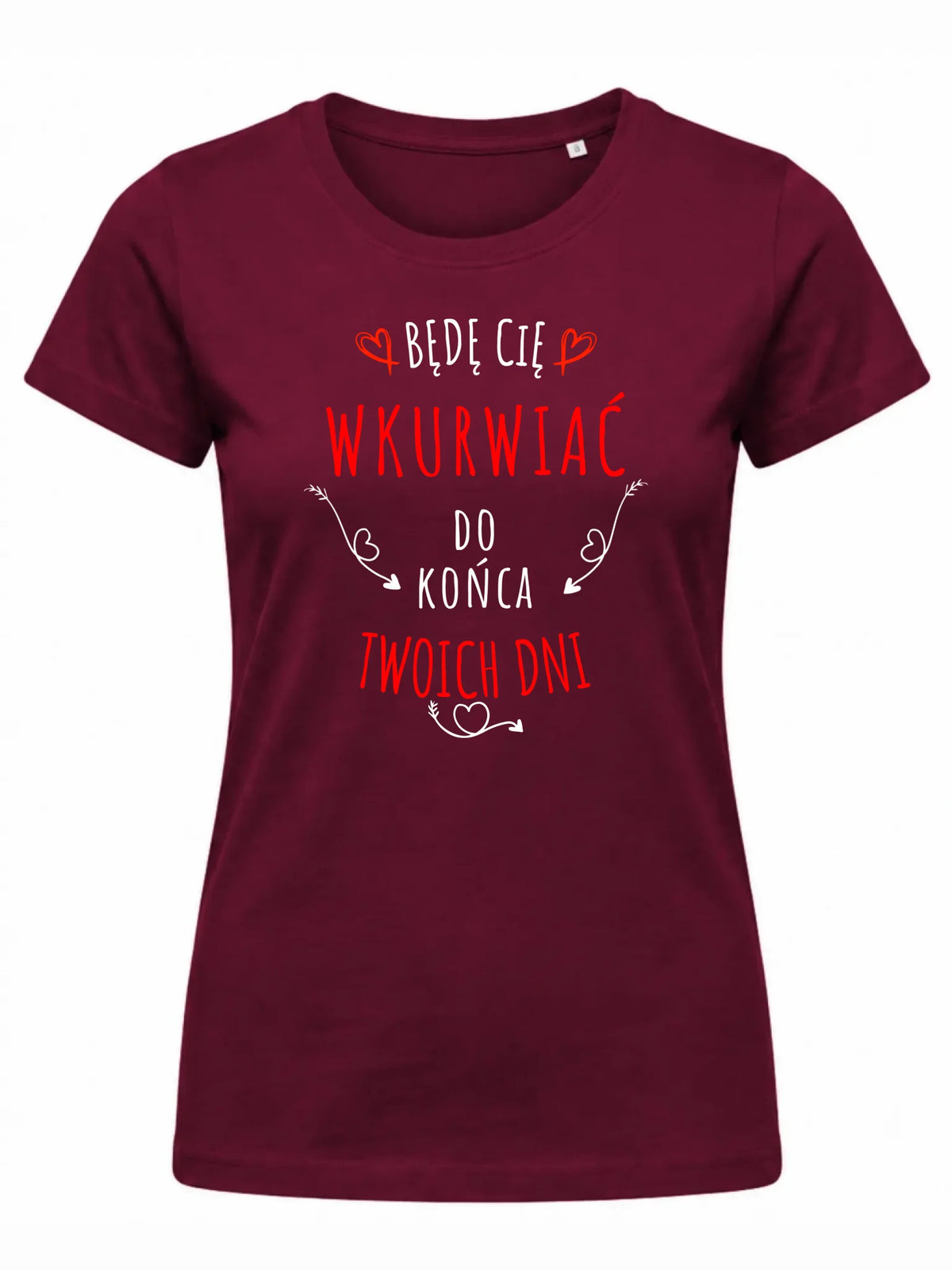 Koszulka damska - Będę Cię wku*wiać do końca Twoich dni - bez cenzury W61