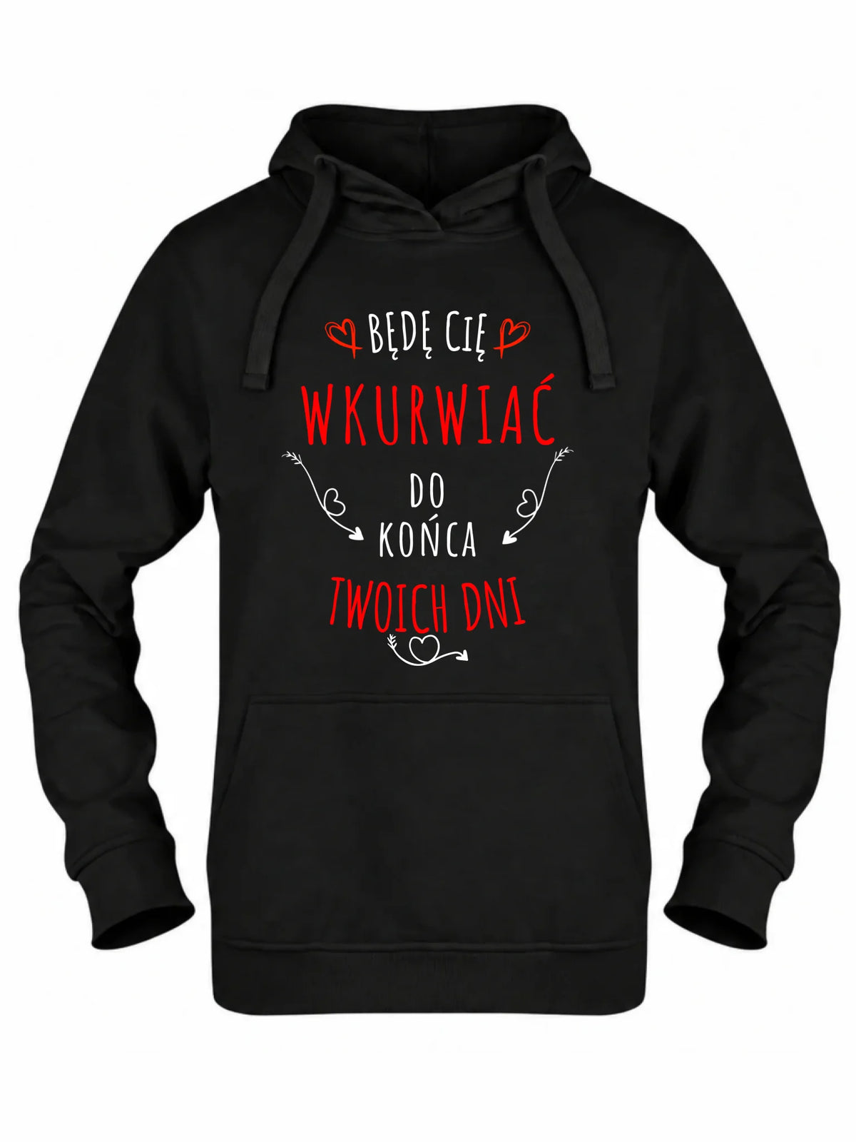 Bluza damska z kapturem - Będę Cię wku*wiać do końca Twoich dni - bez cenzury W61