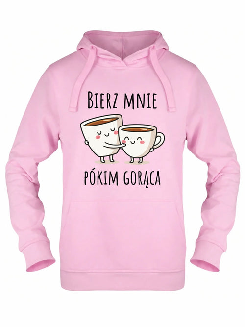 Bluza damska z kapturem - Bierz mnie pókim gorąca W88