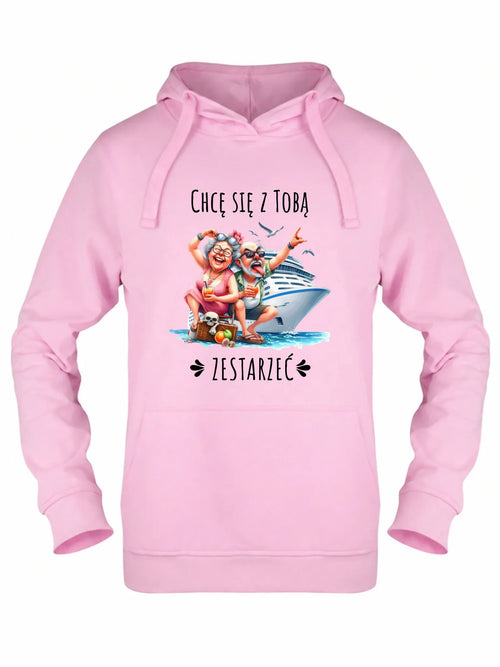 Bluza damska z kapturem - Chcę się z Tobą zestarzeć W80