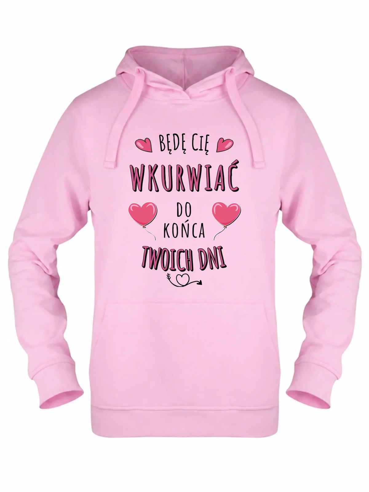 Bluza damska z kapturem - Będę Cię wku*rwiać do końca Twoich dni - bez cenzury W62