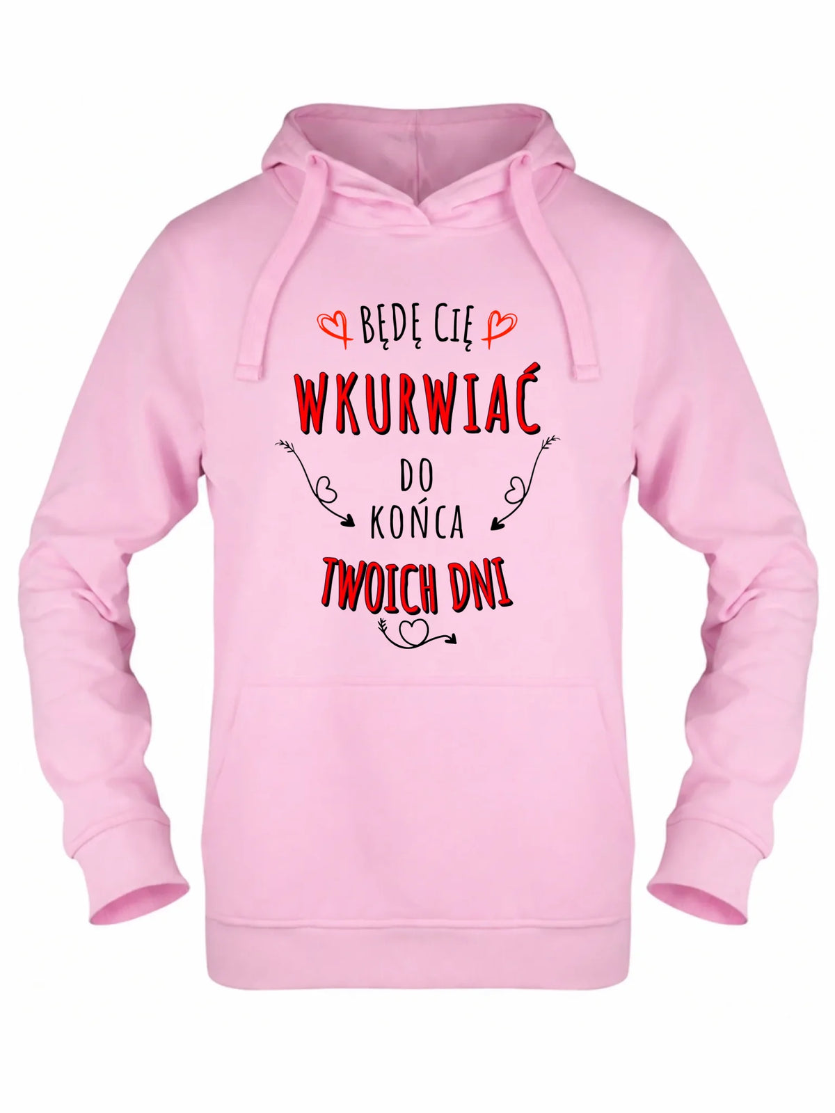Bluza damska z kapturem - Będę Cię wku*wiać do końca Twoich dni - bez cenzury W61