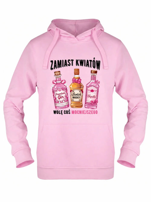 Bluza damska z kapturem - Zamiast kwiatów wolę coś mocniejszego W42