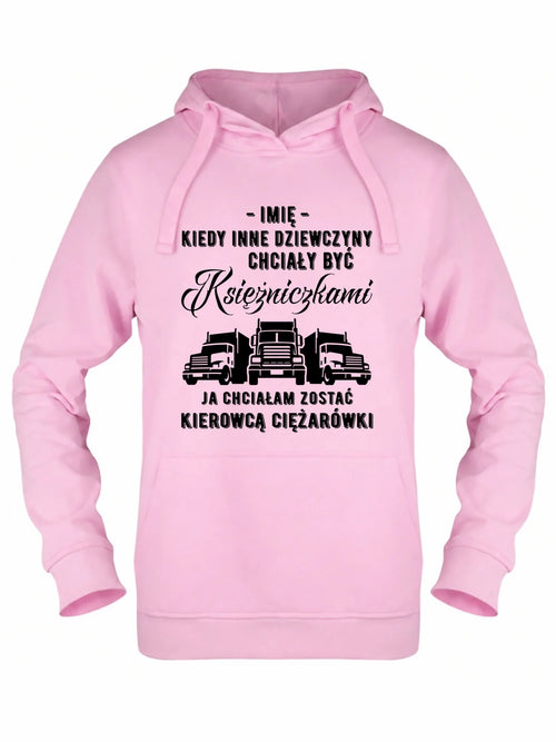 Bluza damska z kapturem dla kierowcy ciężarówki - Nie chciałam być księżniczką - personalizowana ZKT08