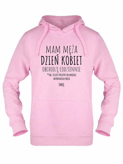Bluza damska z kapturem - prezent dla żony - Mam męża Dzień Kobiet obchodzę codziennie - personalizowana Ż01
