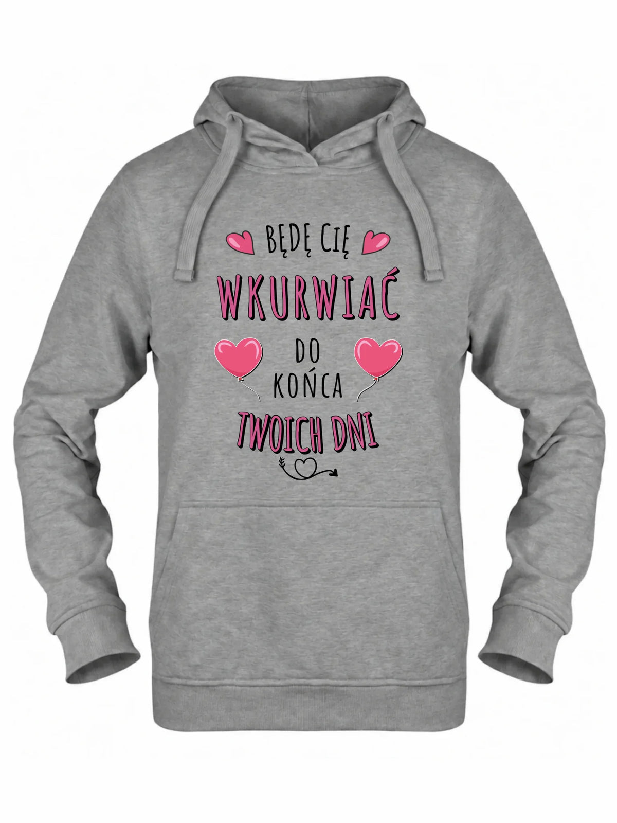Bluza damska z kapturem - Będę Cię wku*rwiać do końca Twoich dni - bez cenzury W62