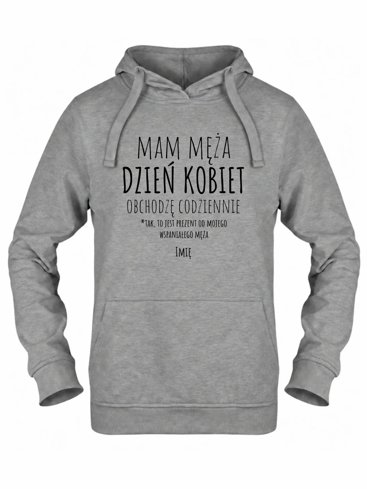 Bluza damska z kapturem - prezent dla żony - Mam męża Dzień Kobiet obchodzę codziennie - personalizowana Ż01