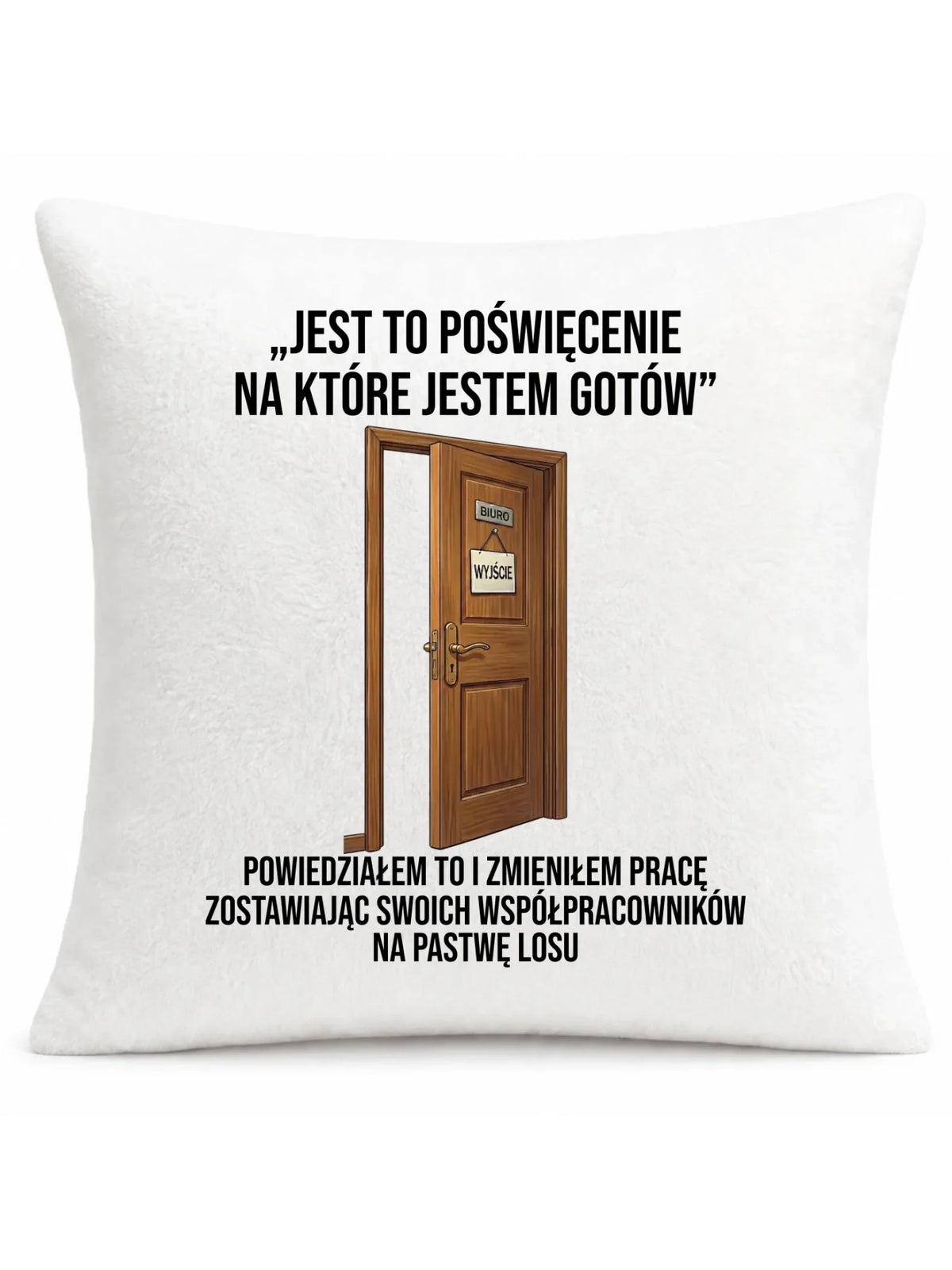 Pluszowa poduszka na odejście z pracy dla kolegi - Poświęcenie na które jestem gotów