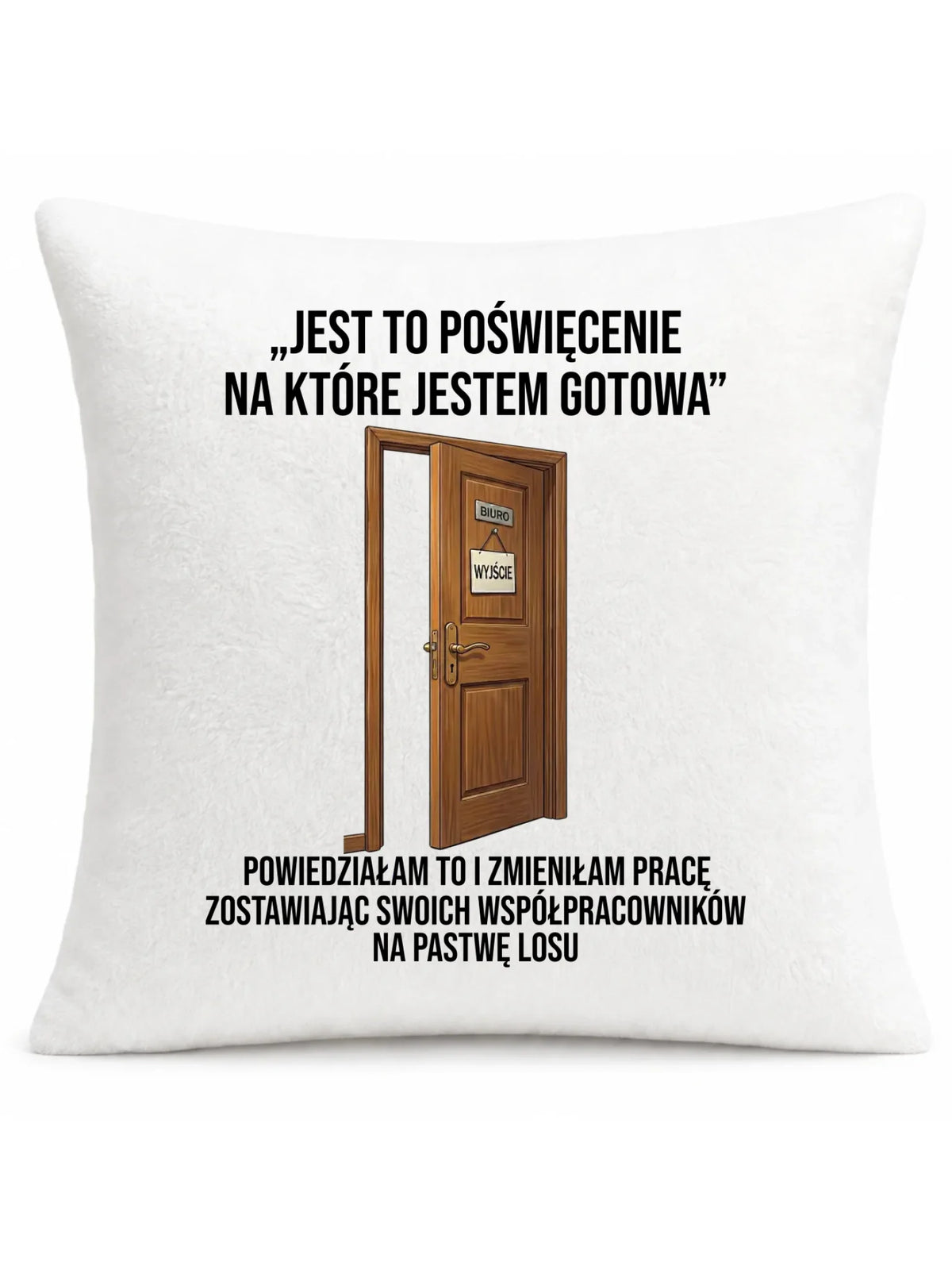 Poduszka pluszowa na odejście z pracy dla koleżanki - Poświęcenie, na które jestem gotowa