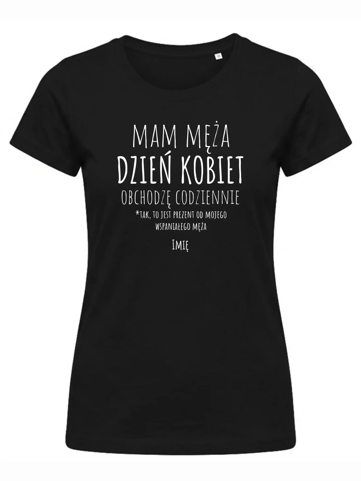 Koszulka damska - prezent dla żony - Mam męża Dzień Kobiet obchodzę codziennie - personalizowana Ż01