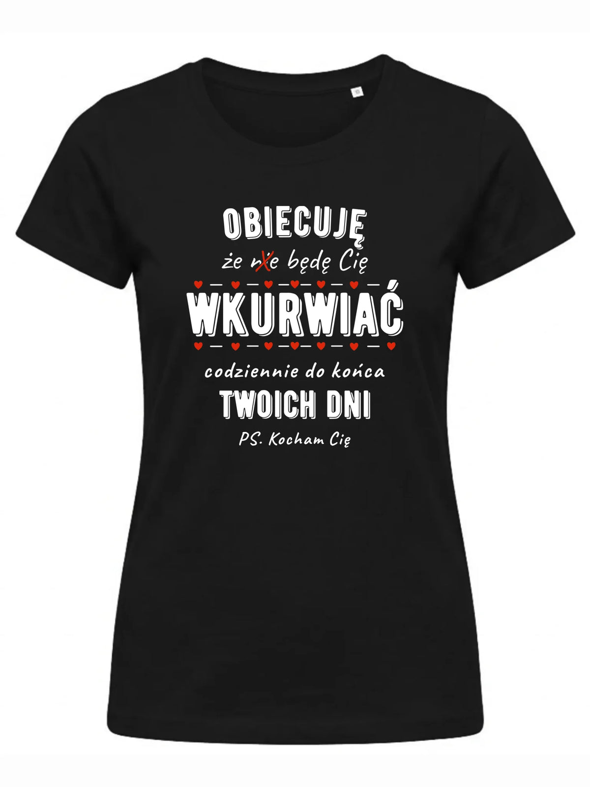 Koszulka damska - Obiecuję, że będę Cię wku*rwiać codziennie - bez cenzury W65