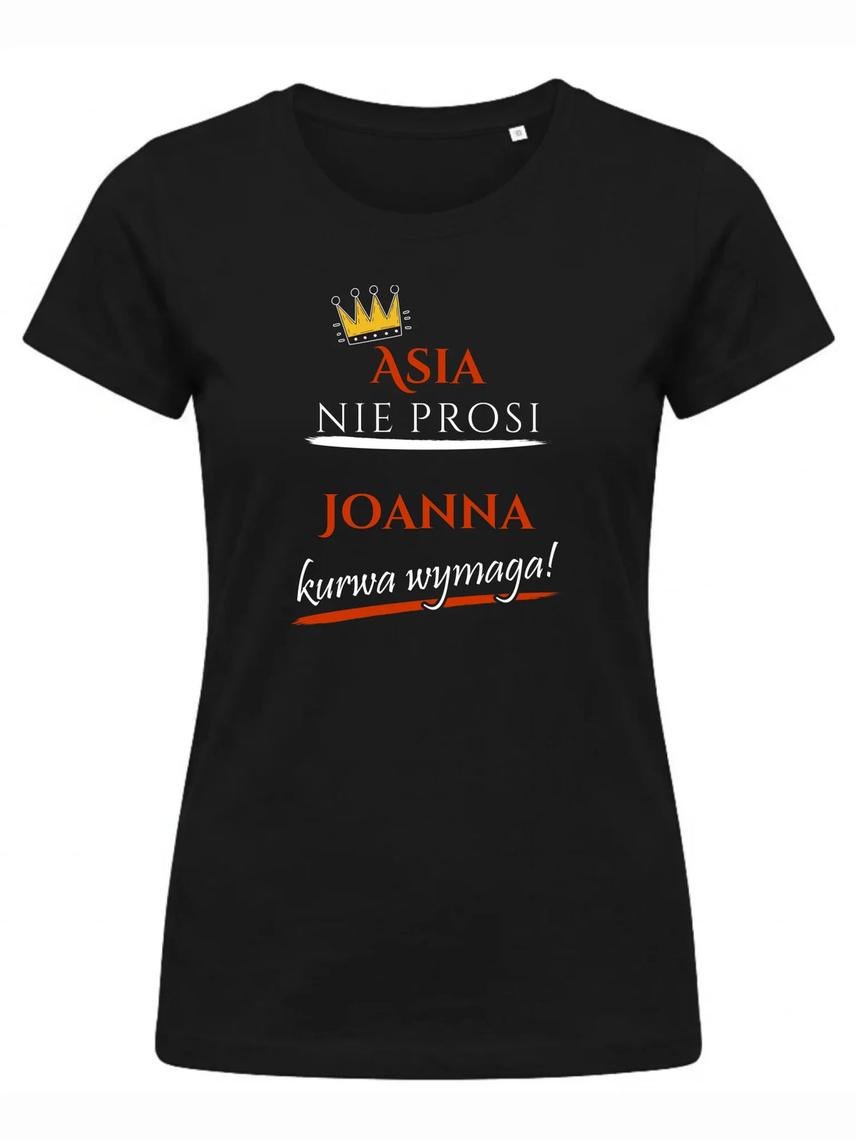 Koszulka damska - Nie prosi, ku**a wymaga - bez cenzury - personalizowana DZ18