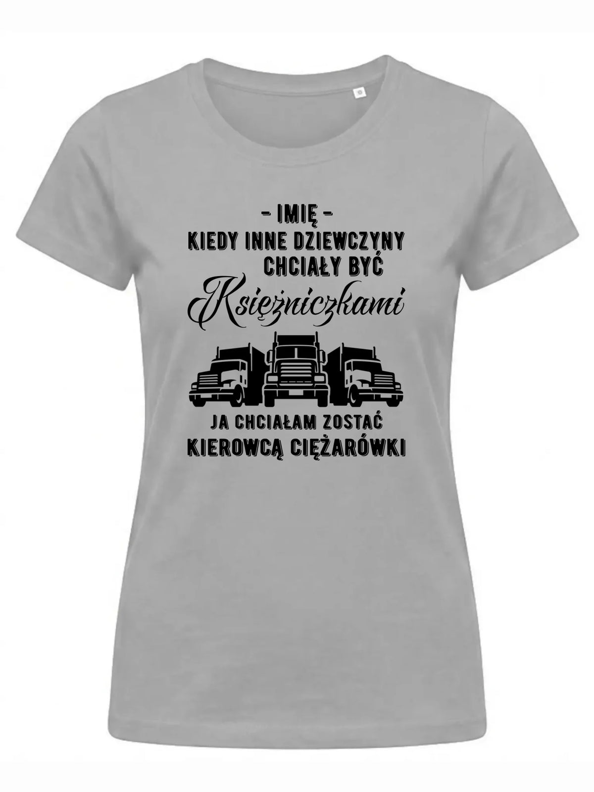 Koszulka damska dla kierowcy ciężarówki - Nie chciałam być księżniczką - personalizowana ZKT08
