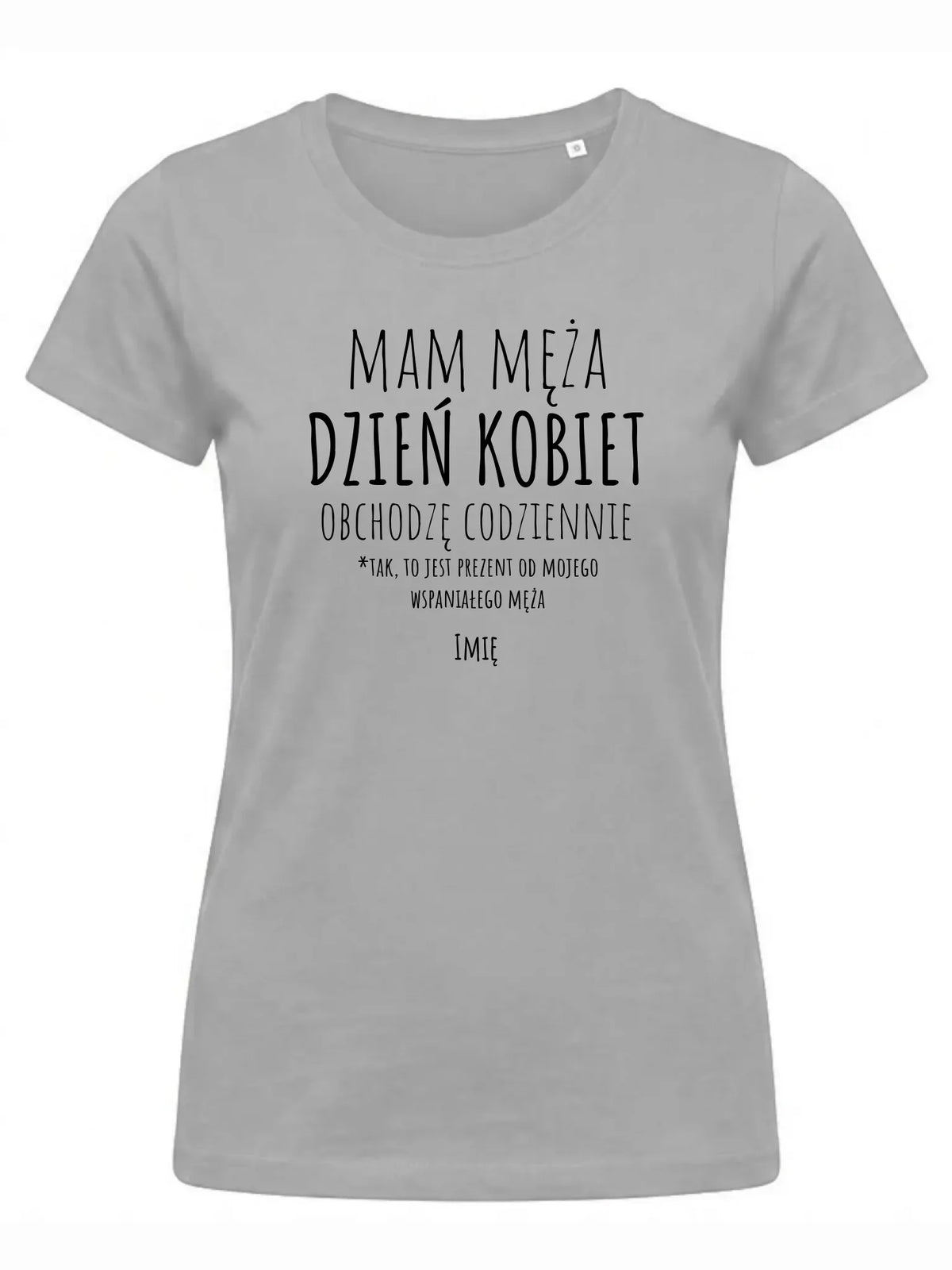 Koszulka damska - prezent dla żony - Mam męża Dzień Kobiet obchodzę codziennie - personalizowana Ż01