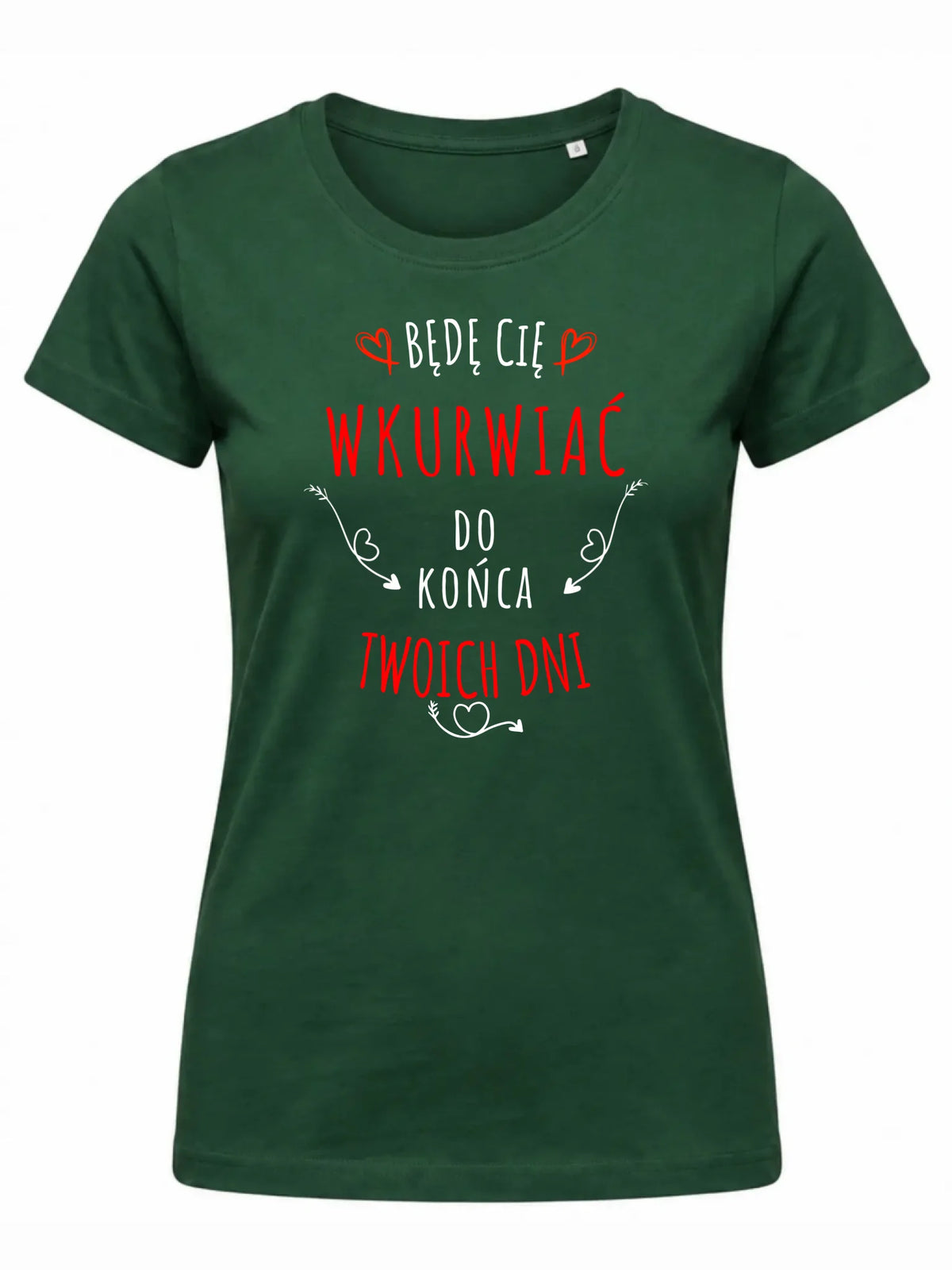 Koszulka damska - Będę Cię wku*wiać do końca Twoich dni - bez cenzury W61