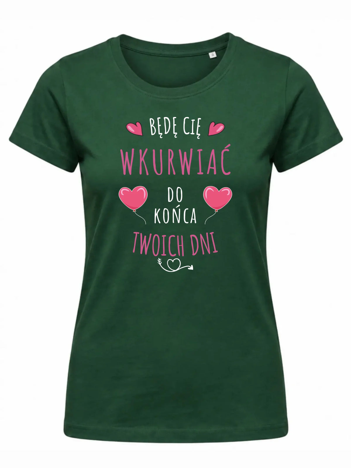 Koszulka damska - Będę Cię wku*rwiać do końca Twoich dni - bez cenzury W62