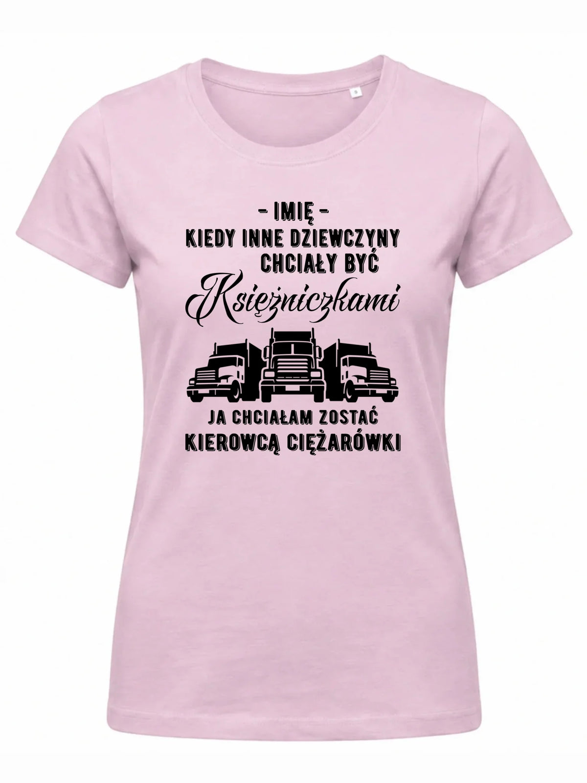 Koszulka damska dla kierowcy ciężarówki - Nie chciałam być księżniczką - personalizowana ZKT08