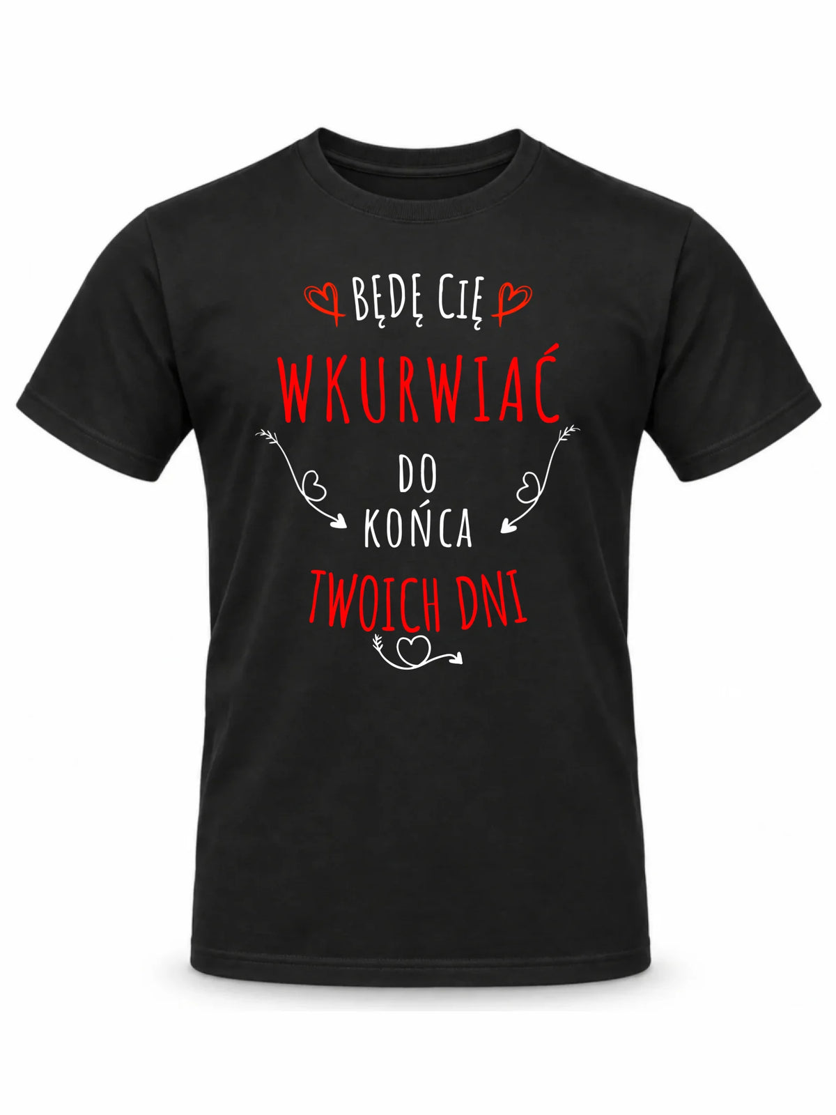 Koszulka męska - Będę Cię wku*wiać do końca Twoich dni - bez cenzury W61
