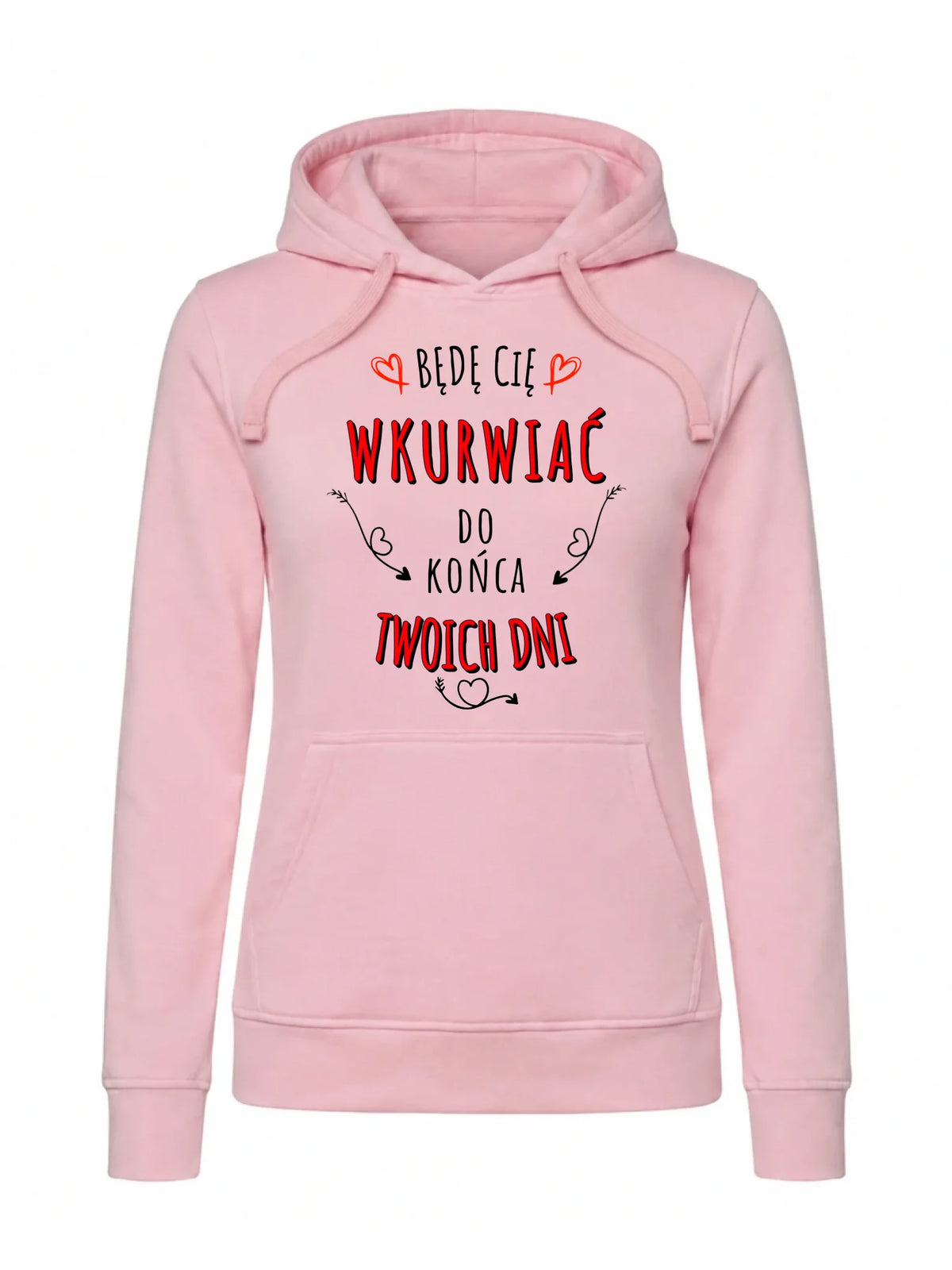 Bluza damska z kapturem - Będę Cię wku*wiać do końca Twoich dni - bez cenzury W61
