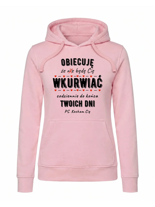 Bluza damska z kapturem - Obiecuję, że będę Cię wku*rwiać codziennie - bez cenzury W65