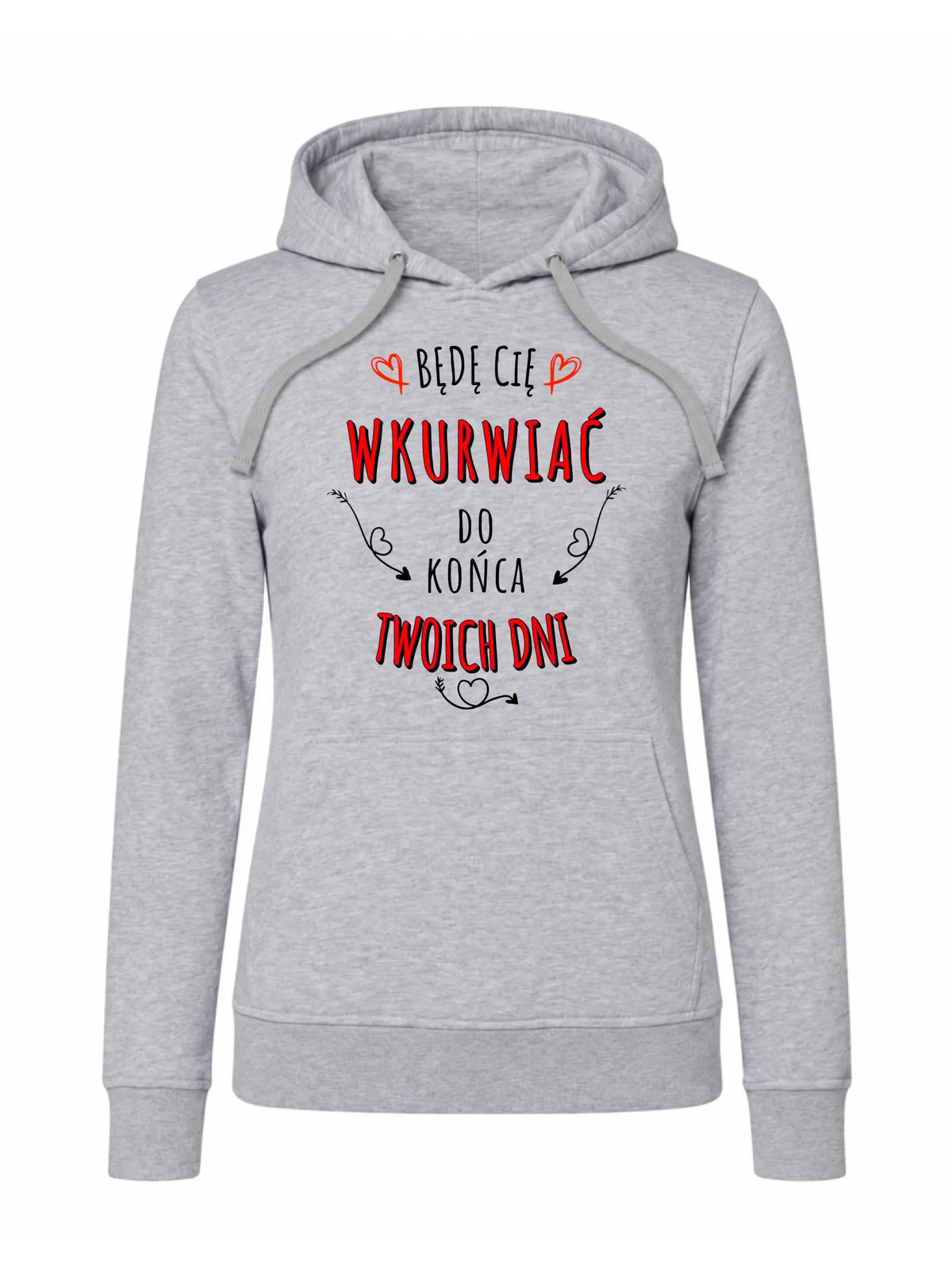 Bluza damska z kapturem - Będę Cię wku*wiać do końca Twoich dni - bez cenzury W61